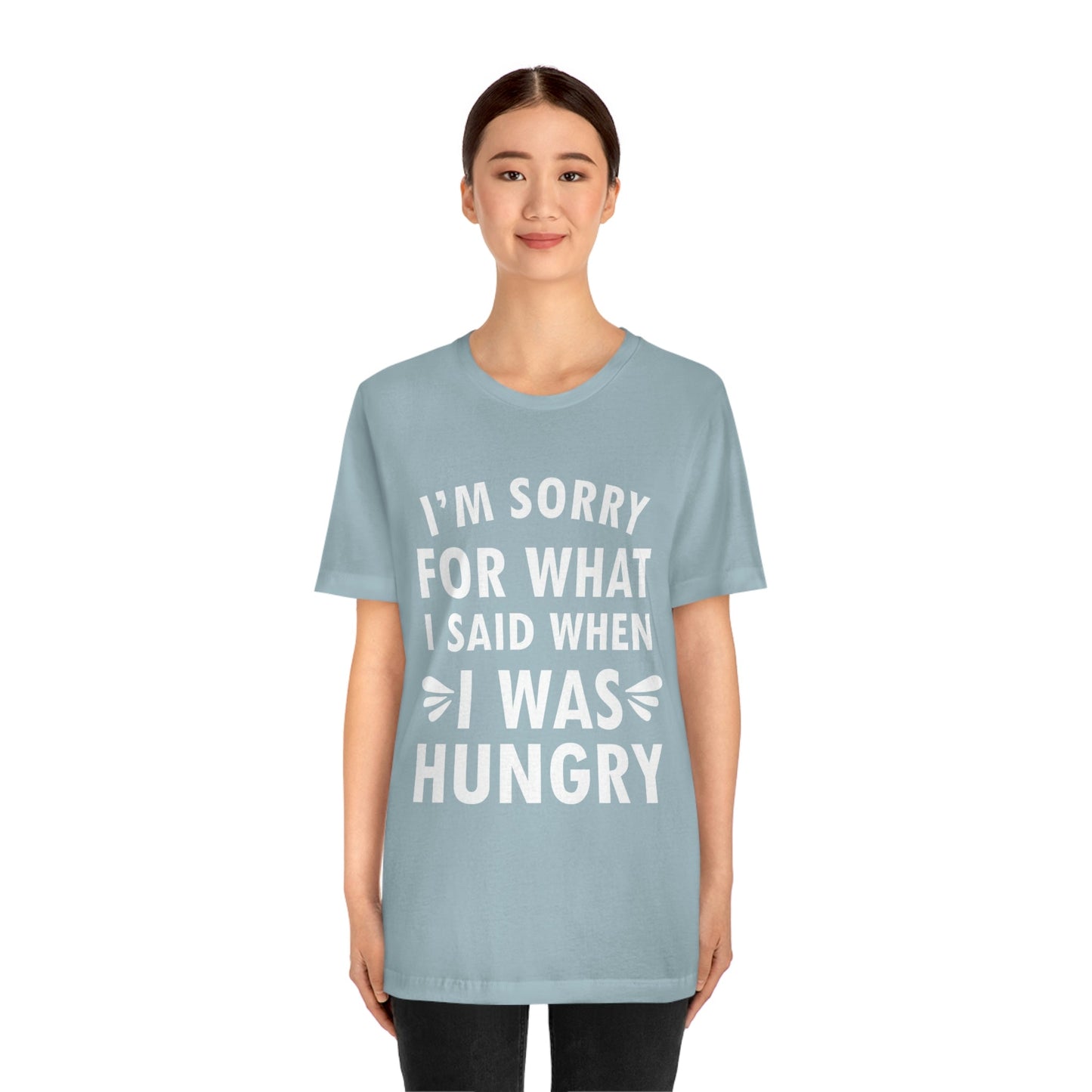 I`m Sorry For What I Said When I Was Hungry Food Lovers Slogans Unisex Jersey Short Sleeve T-Shirt Ichaku [Perfect Gifts Selection]