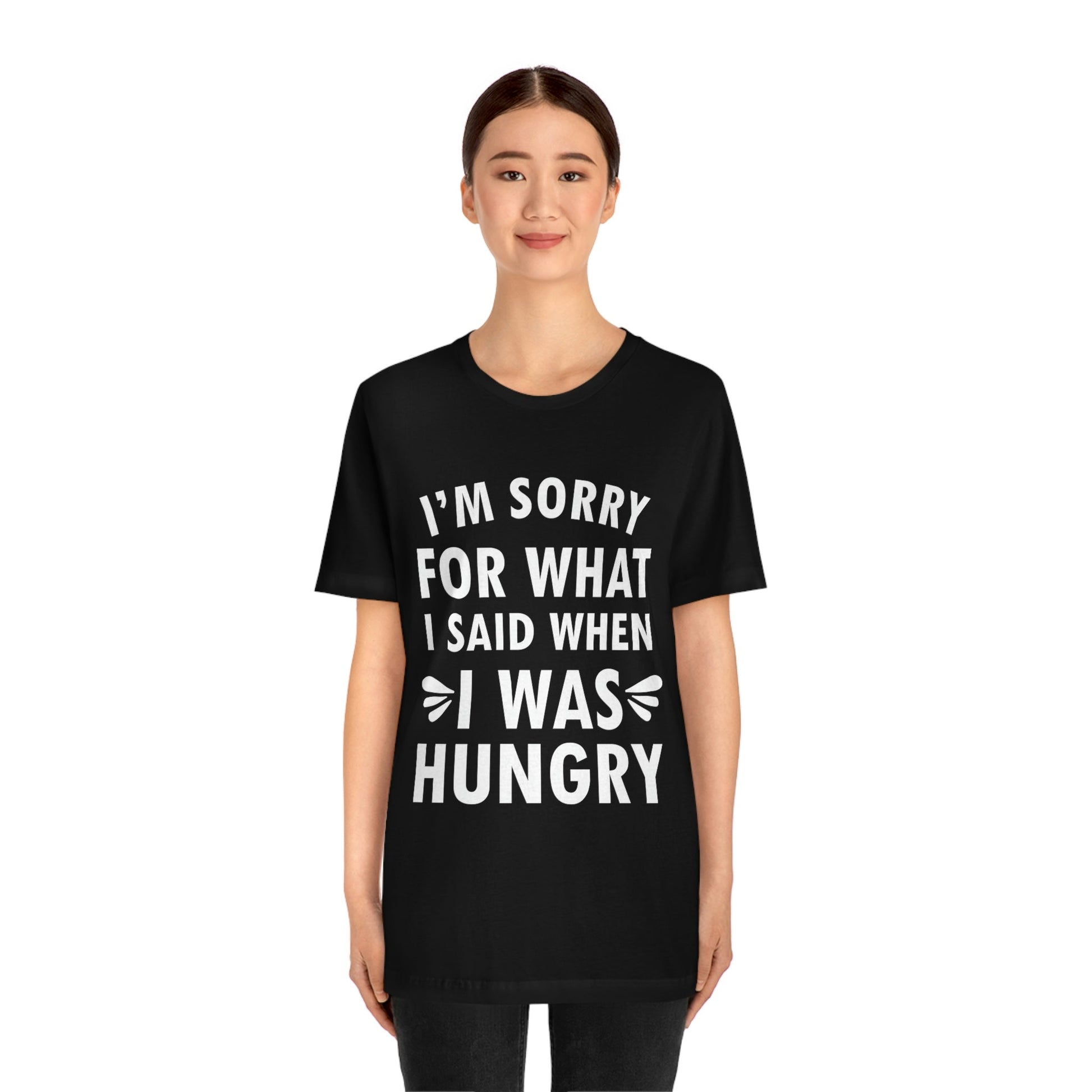 I`m Sorry For What I Said When I Was Hungry Food Lovers Slogans Unisex Jersey Short Sleeve T-Shirt Ichaku [Perfect Gifts Selection]