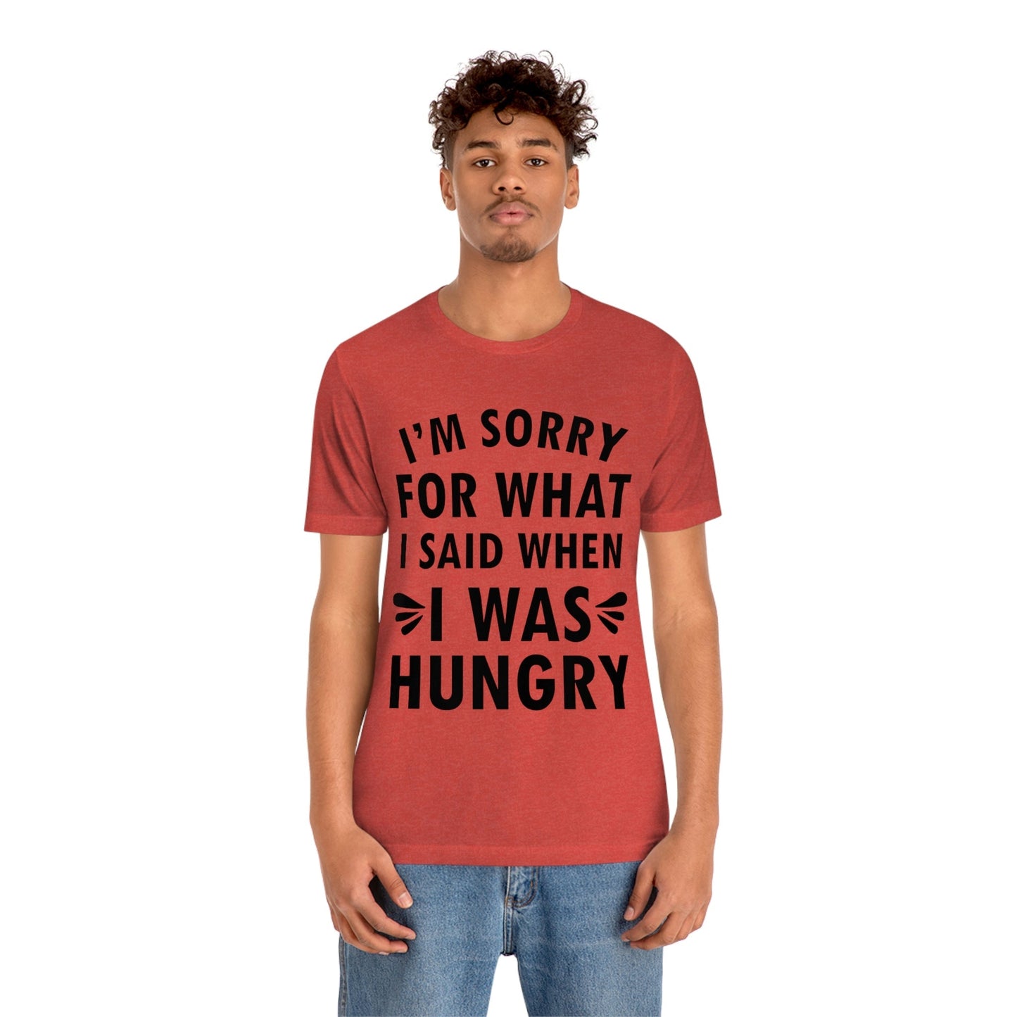 I`m Sorry For What I Said When I Was Hungry Food Lovers Slogans Unisex Jersey Short Sleeve T-Shirt Ichaku [Perfect Gifts Selection]