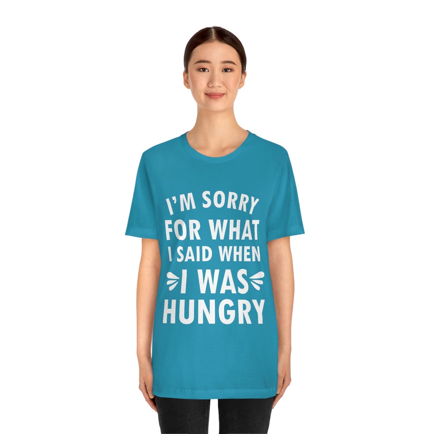 I`m Sorry For What I Said When I Was Hungry Food Lovers Slogans Unisex Jersey Short Sleeve T-Shirt Ichaku [Perfect Gifts Selection]