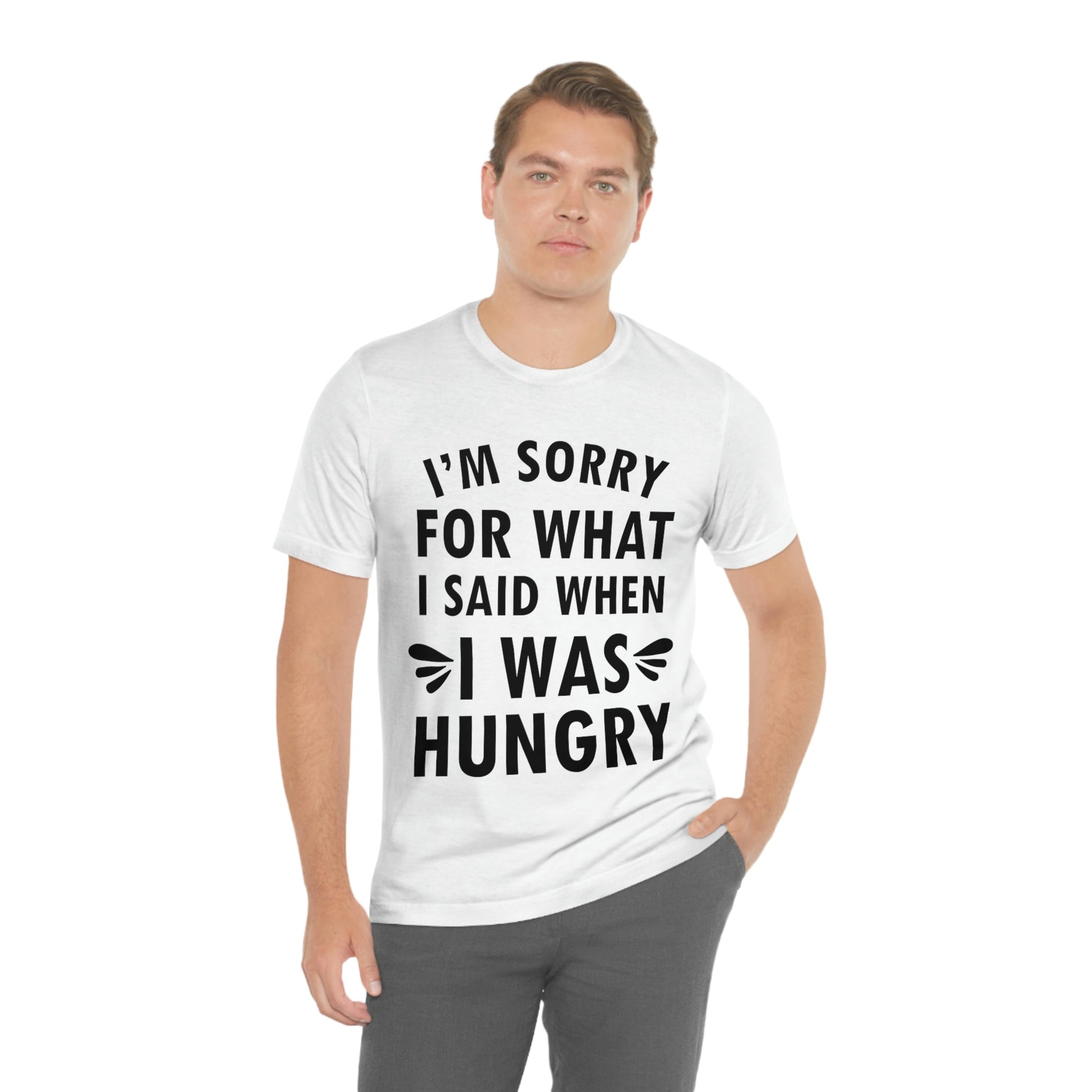 I`m Sorry For What I Said When I Was Hungry Food Lovers Slogans Unisex Jersey Short Sleeve T-Shirt Ichaku [Perfect Gifts Selection]