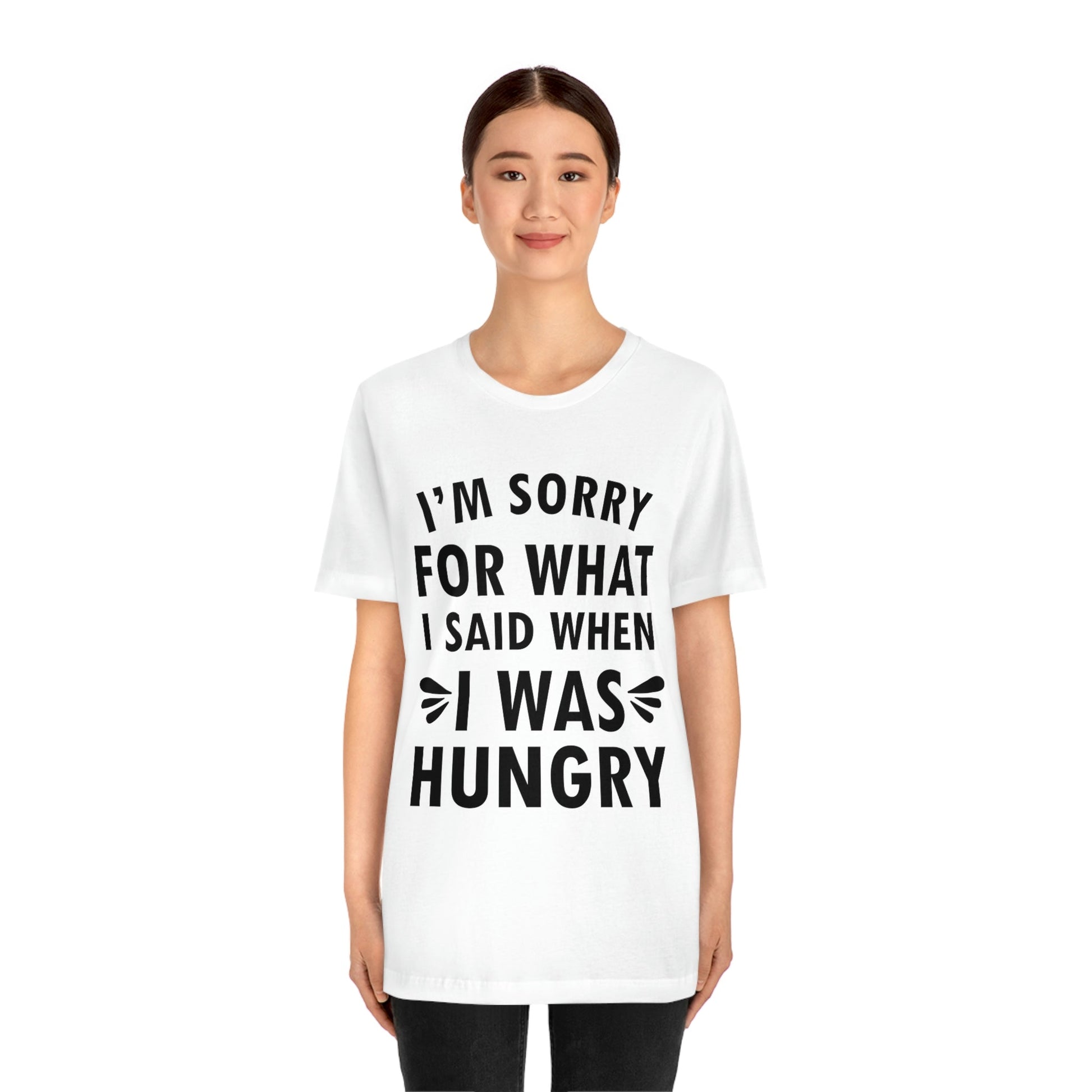 I`m Sorry For What I Said When I Was Hungry Food Lovers Slogans Unisex Jersey Short Sleeve T-Shirt Ichaku [Perfect Gifts Selection]