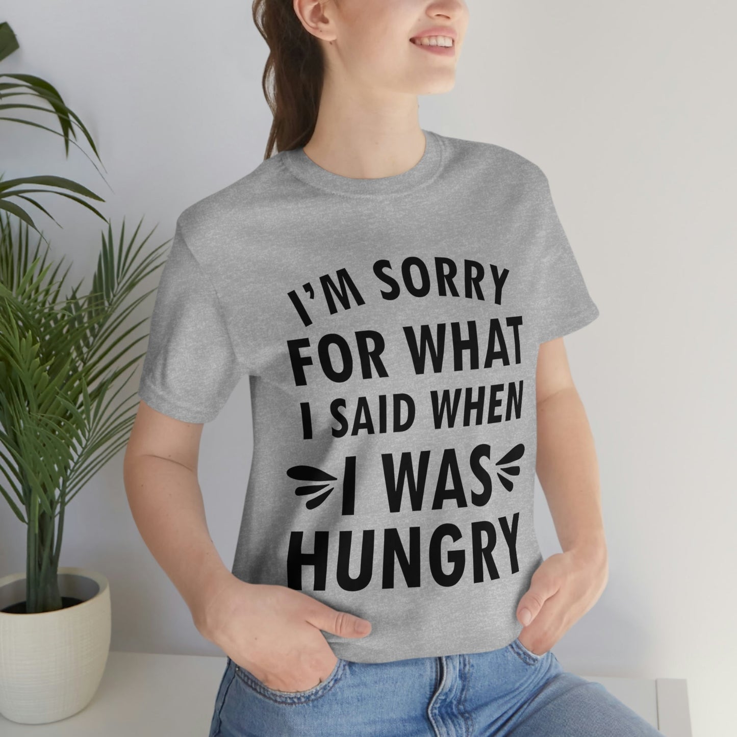 I`m Sorry For What I Said When I Was Hungry Food Lovers Slogans Unisex Jersey Short Sleeve T-Shirt Ichaku [Perfect Gifts Selection]