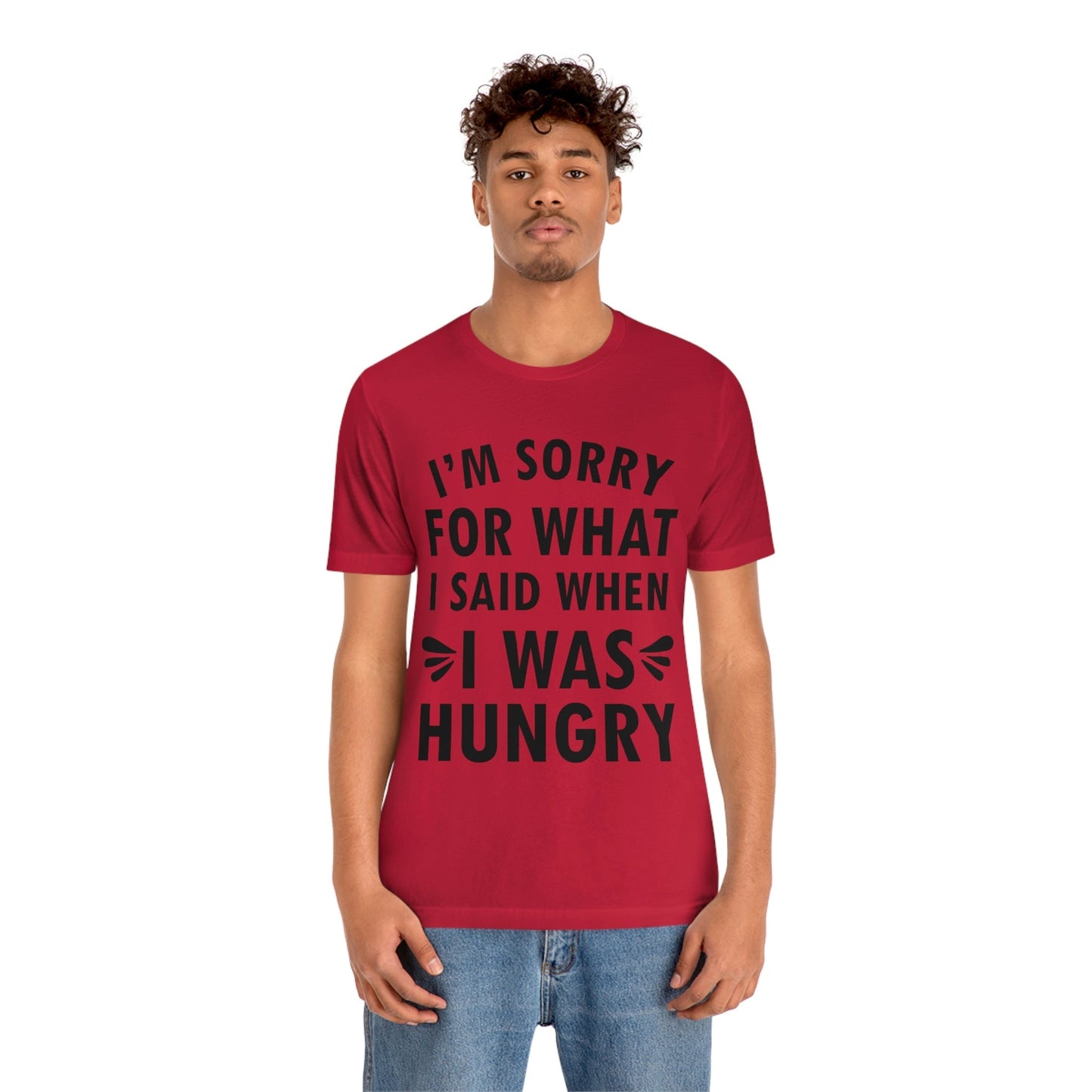 I`m Sorry For What I Said When I Was Hungry Food Lovers Slogans Unisex Jersey Short Sleeve T-Shirt Ichaku [Perfect Gifts Selection]