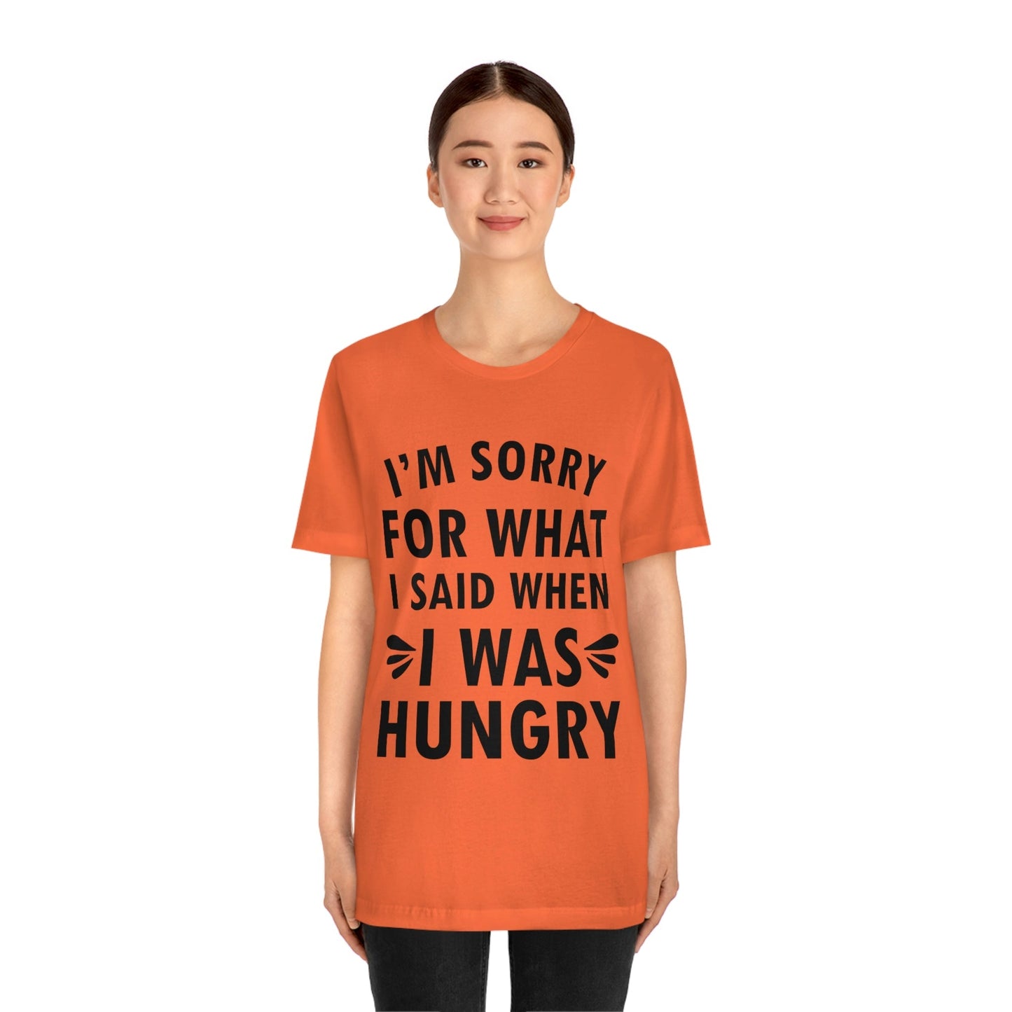 I`m Sorry For What I Said When I Was Hungry Food Lovers Slogans Unisex Jersey Short Sleeve T-Shirt Ichaku [Perfect Gifts Selection]