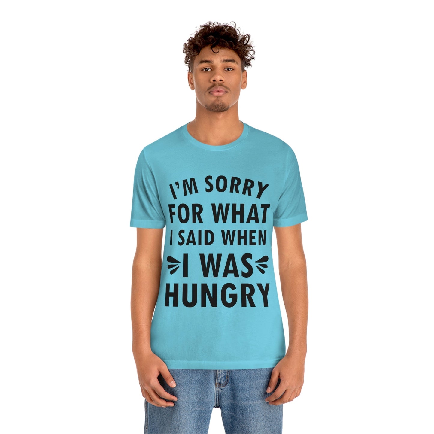 I`m Sorry For What I Said When I Was Hungry Food Lovers Slogans Unisex Jersey Short Sleeve T-Shirt Ichaku [Perfect Gifts Selection]