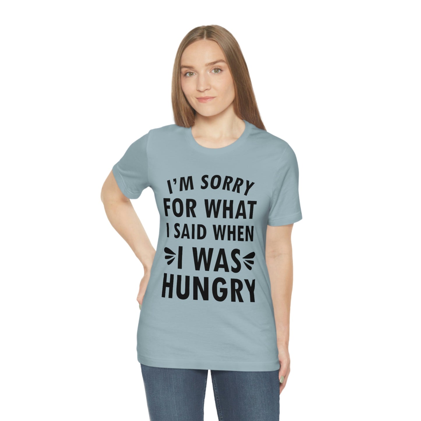 I`m Sorry For What I Said When I Was Hungry Food Lovers Slogans Unisex Jersey Short Sleeve T-Shirt Ichaku [Perfect Gifts Selection]