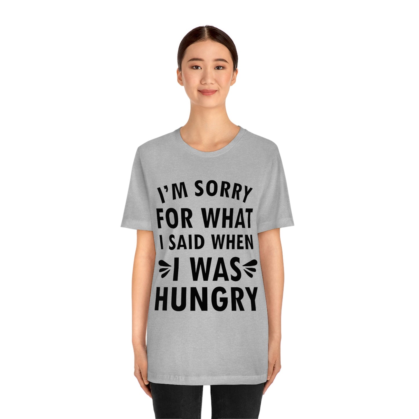 I`m Sorry For What I Said When I Was Hungry Food Lovers Slogans Unisex Jersey Short Sleeve T-Shirt Ichaku [Perfect Gifts Selection]