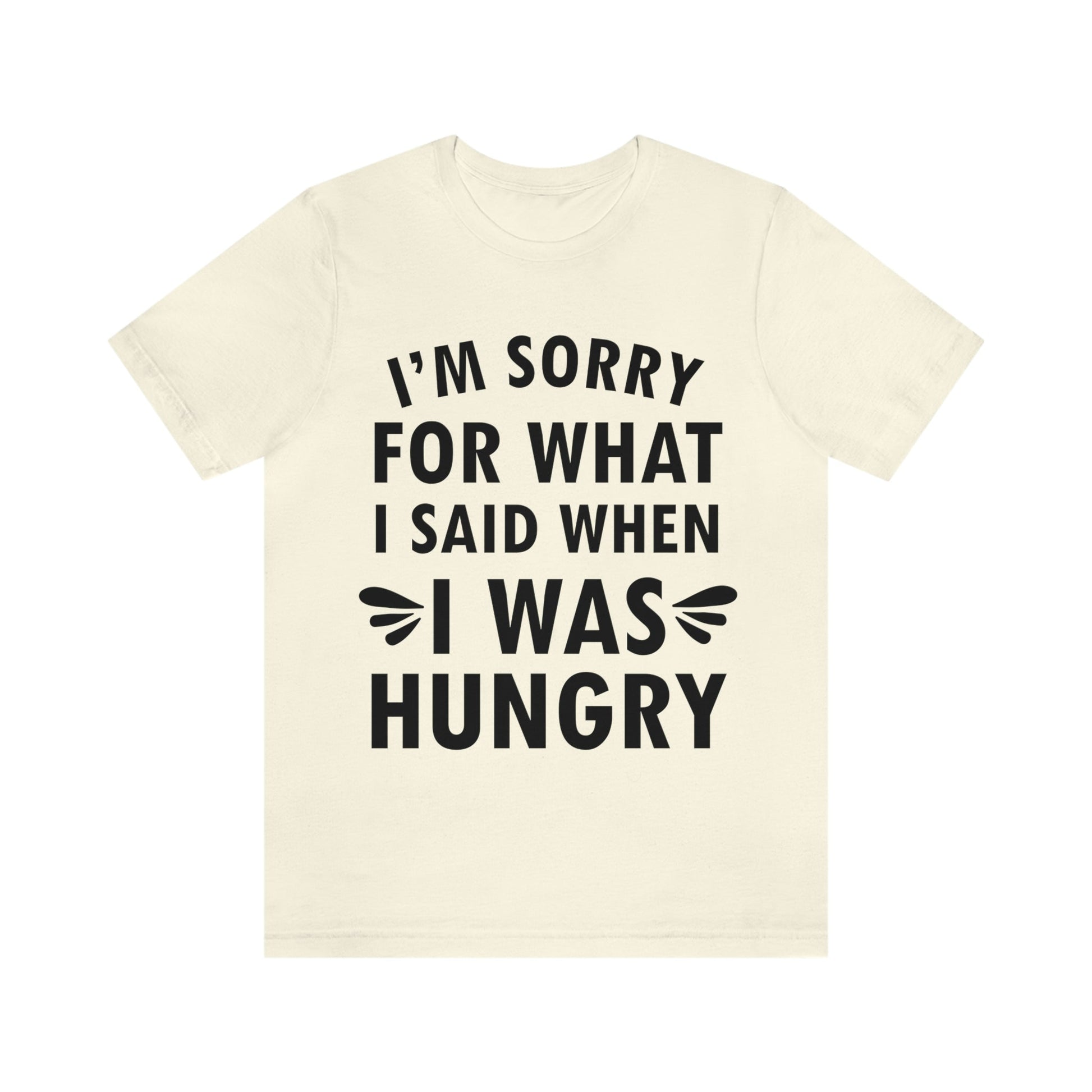 I`m Sorry For What I Said When I Was Hungry Food Lovers Slogans Unisex Jersey Short Sleeve T-Shirt Ichaku [Perfect Gifts Selection]