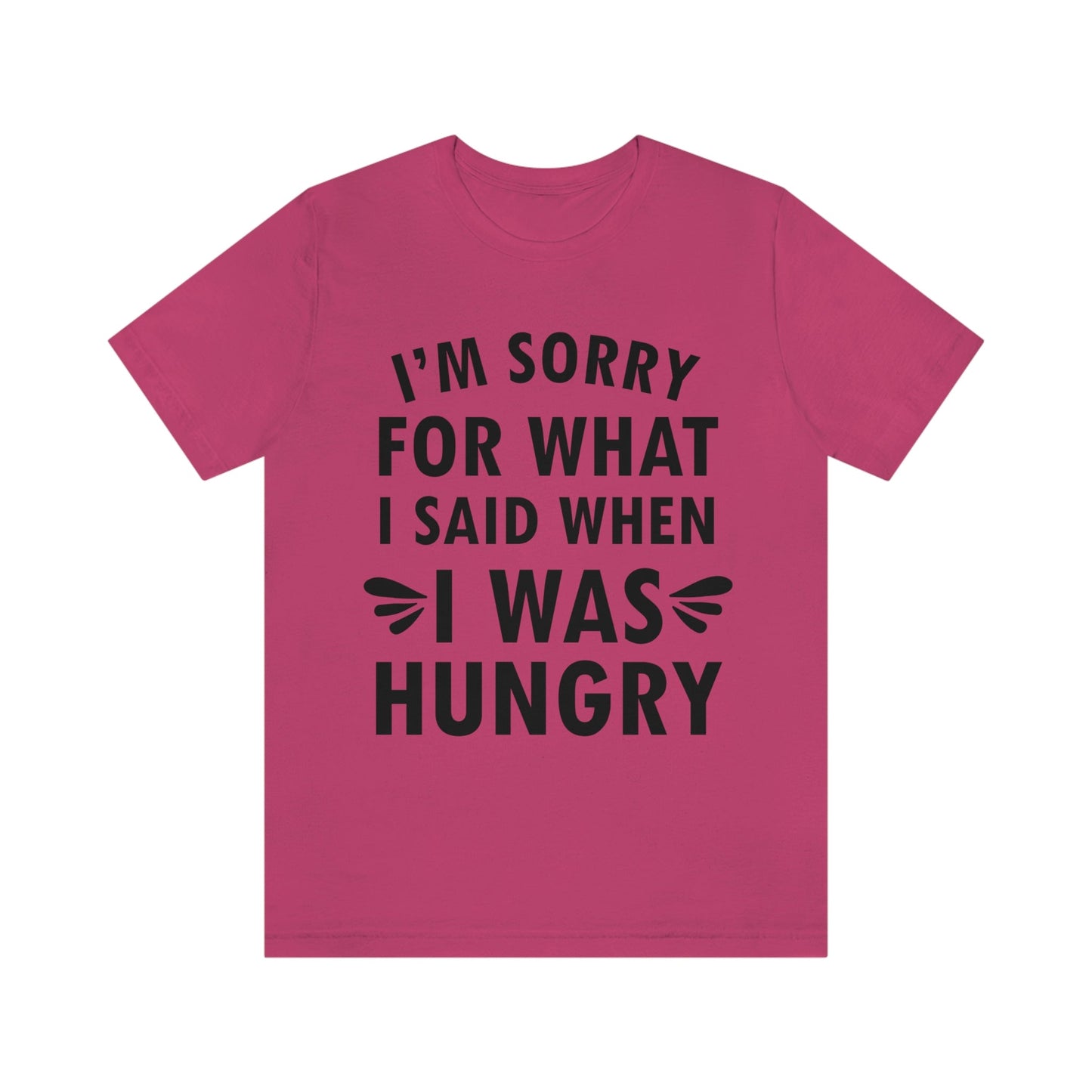 I`m Sorry For What I Said When I Was Hungry Food Lovers Slogans Unisex Jersey Short Sleeve T-Shirt Ichaku [Perfect Gifts Selection]