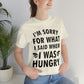 I`m Sorry For What I Said When I Was Hungry Food Lovers Slogans Unisex Jersey Short Sleeve T-Shirt Ichaku [Perfect Gifts Selection]