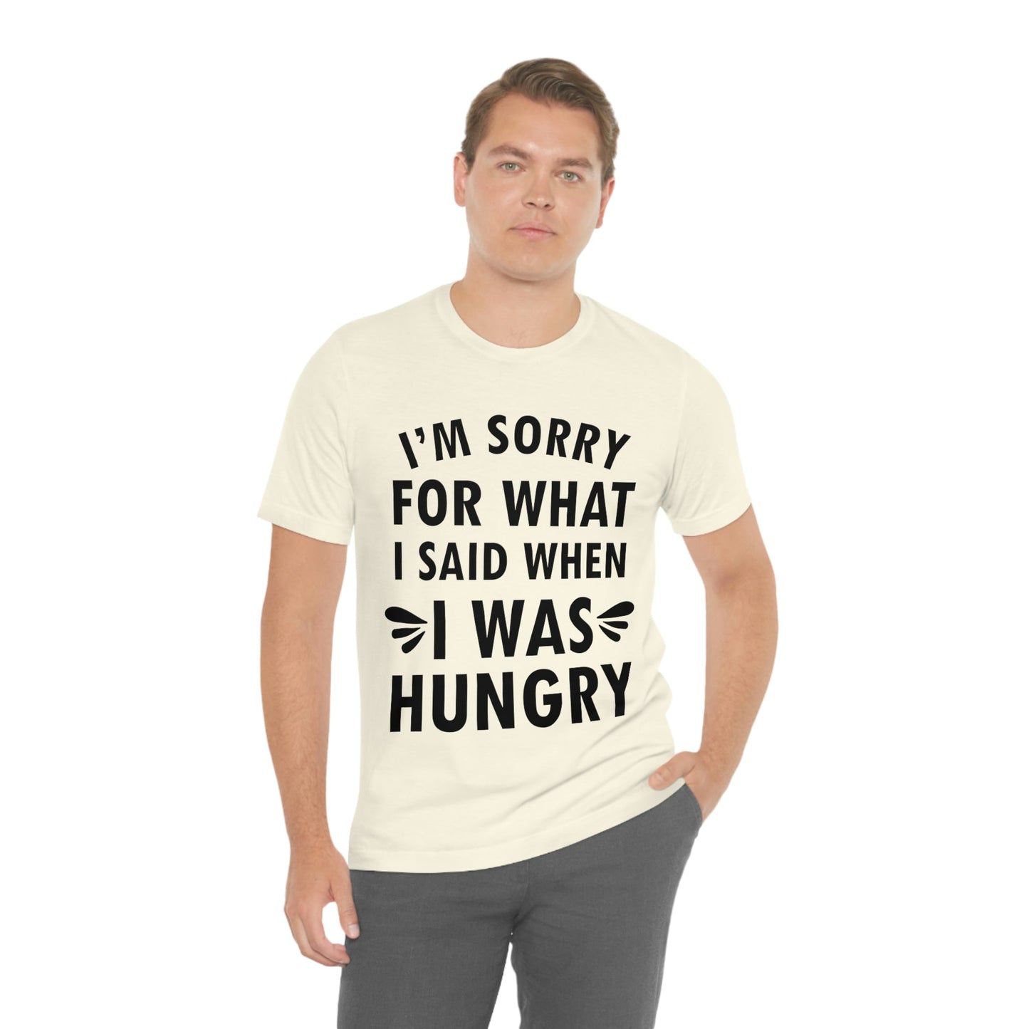 I`m Sorry For What I Said When I Was Hungry Food Lovers Slogans Unisex Jersey Short Sleeve T-Shirt Ichaku [Perfect Gifts Selection]