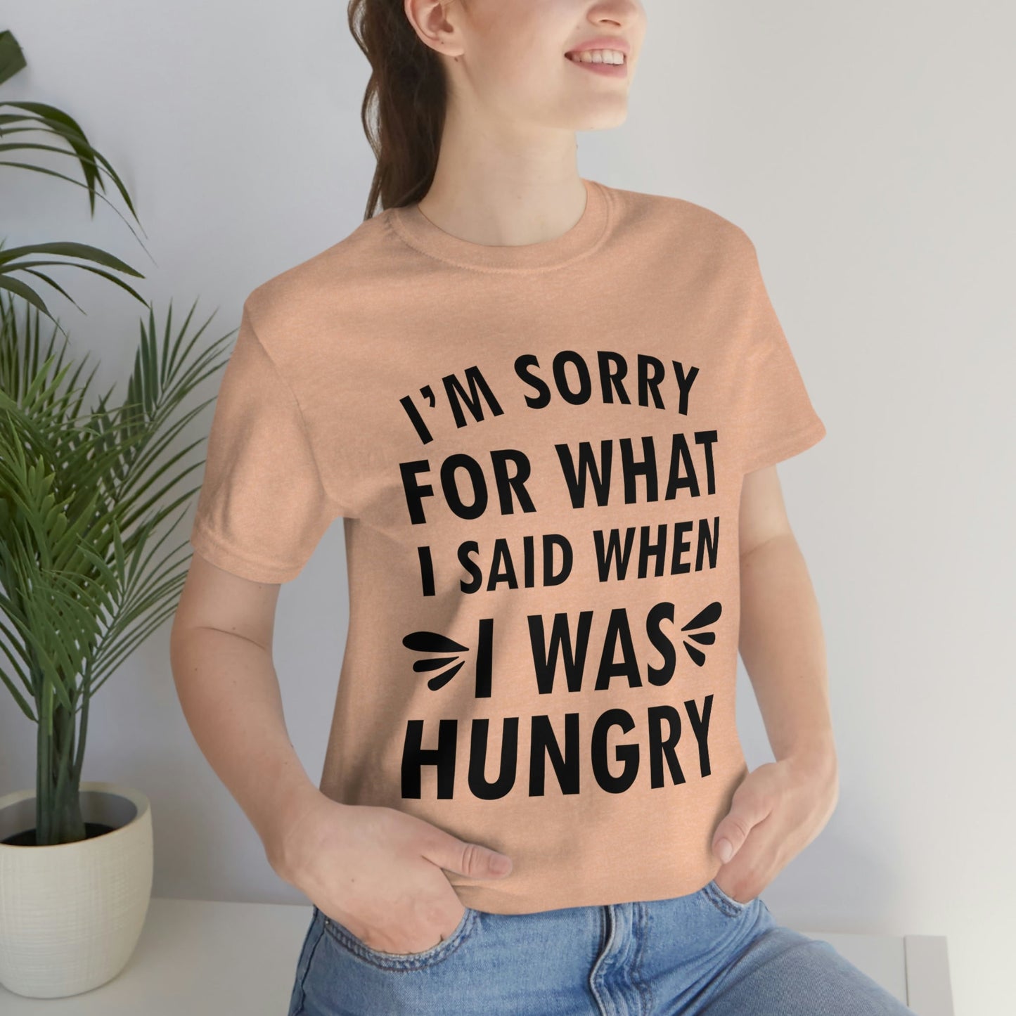 I`m Sorry For What I Said When I Was Hungry Food Lovers Slogans Unisex Jersey Short Sleeve T-Shirt Ichaku [Perfect Gifts Selection]