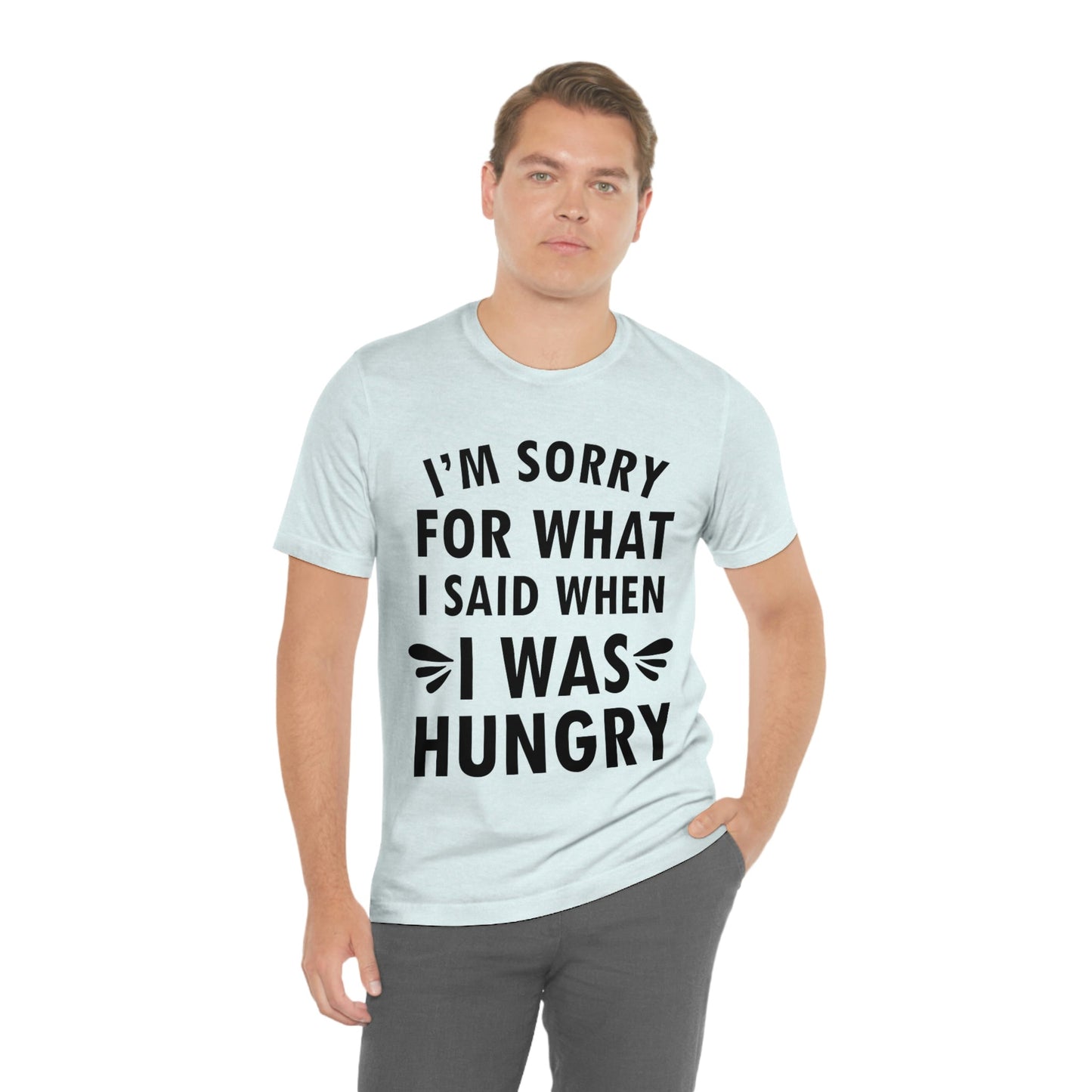 I`m Sorry For What I Said When I Was Hungry Food Lovers Slogans Unisex Jersey Short Sleeve T-Shirt Ichaku [Perfect Gifts Selection]