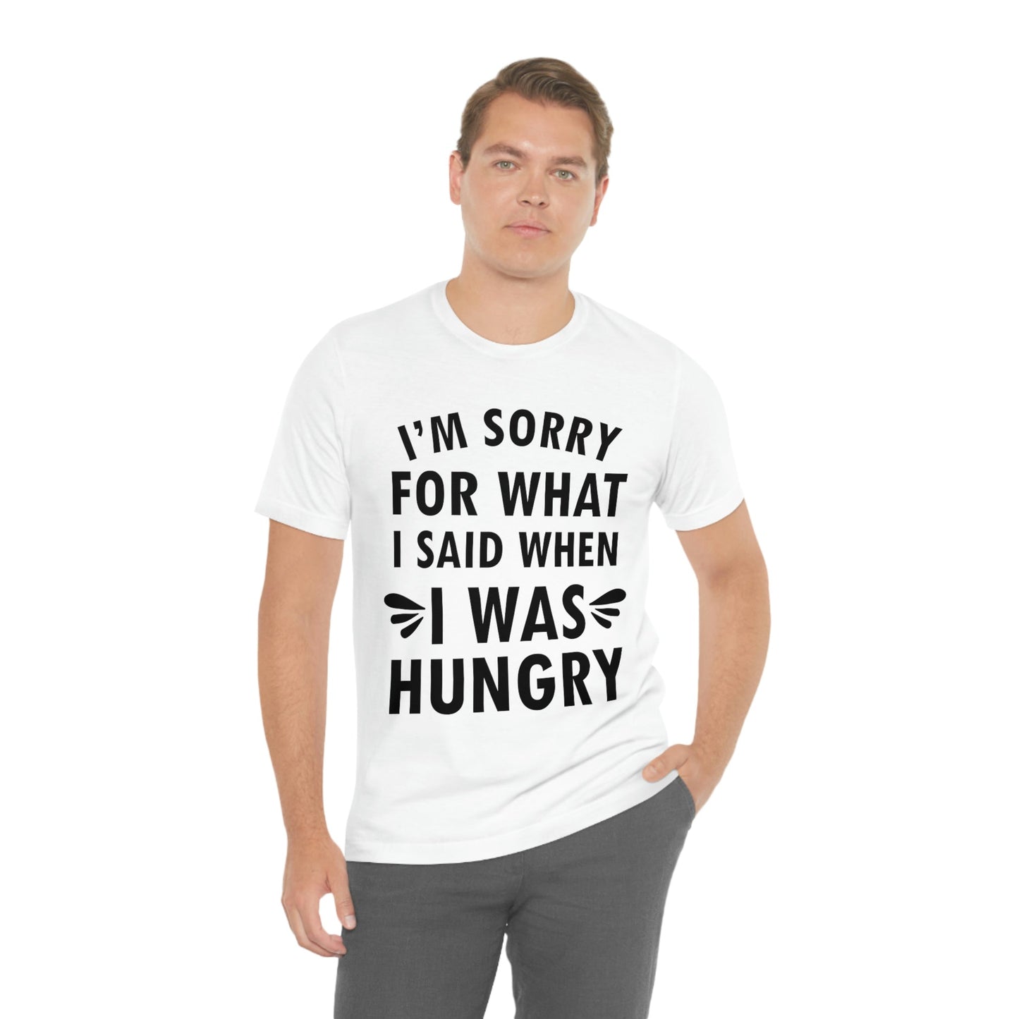 I`m Sorry For What I Said When I Was Hungry Food Lovers Slogans Unisex Jersey Short Sleeve T-Shirt Ichaku [Perfect Gifts Selection]