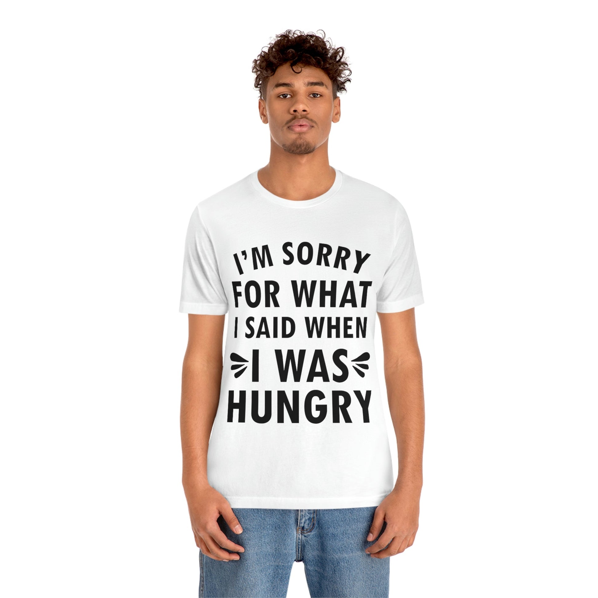 I`m Sorry For What I Said When I Was Hungry Food Lovers Slogans Unisex Jersey Short Sleeve T-Shirt Ichaku [Perfect Gifts Selection]