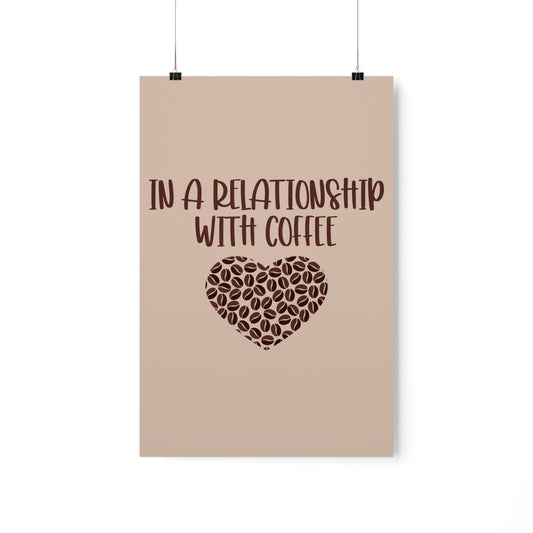 In a Relationship With Coffee In Love Lovers Heart Beans Humor Art Premium Matte Vertical Posters Ichaku [Perfect Gifts Selection]