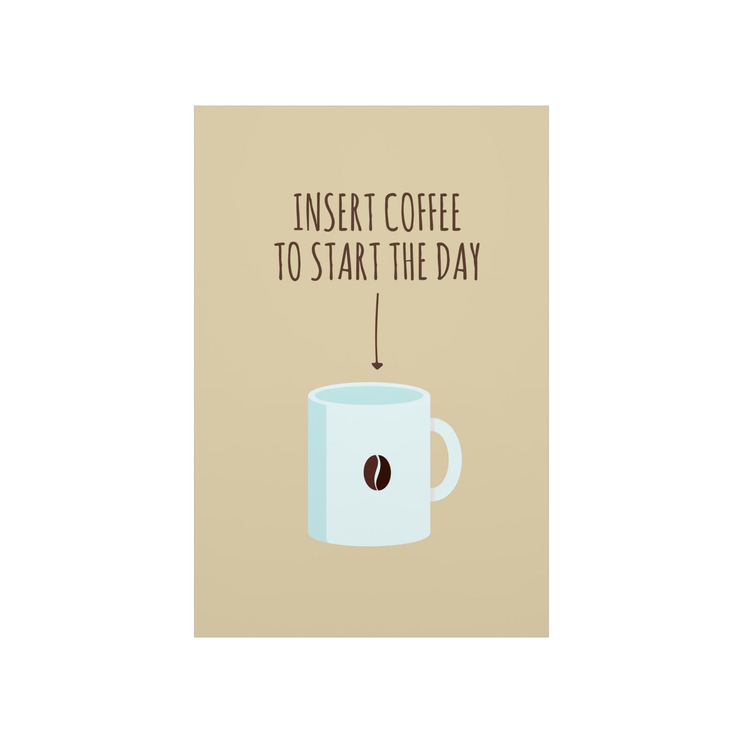 Insert Coffee To Start The Day Reminder Beans Art Premium Matte Vertical Posters Ichaku [Perfect Gifts Selection]