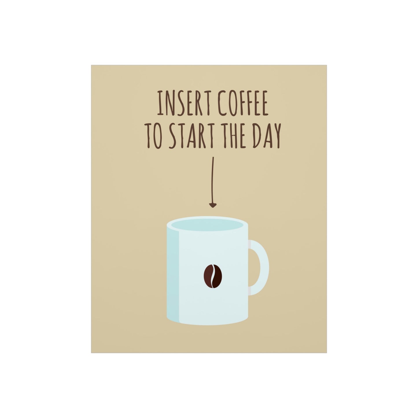 Insert Coffee To Start The Day Reminder Beans Art Premium Matte Vertical Posters Ichaku [Perfect Gifts Selection]