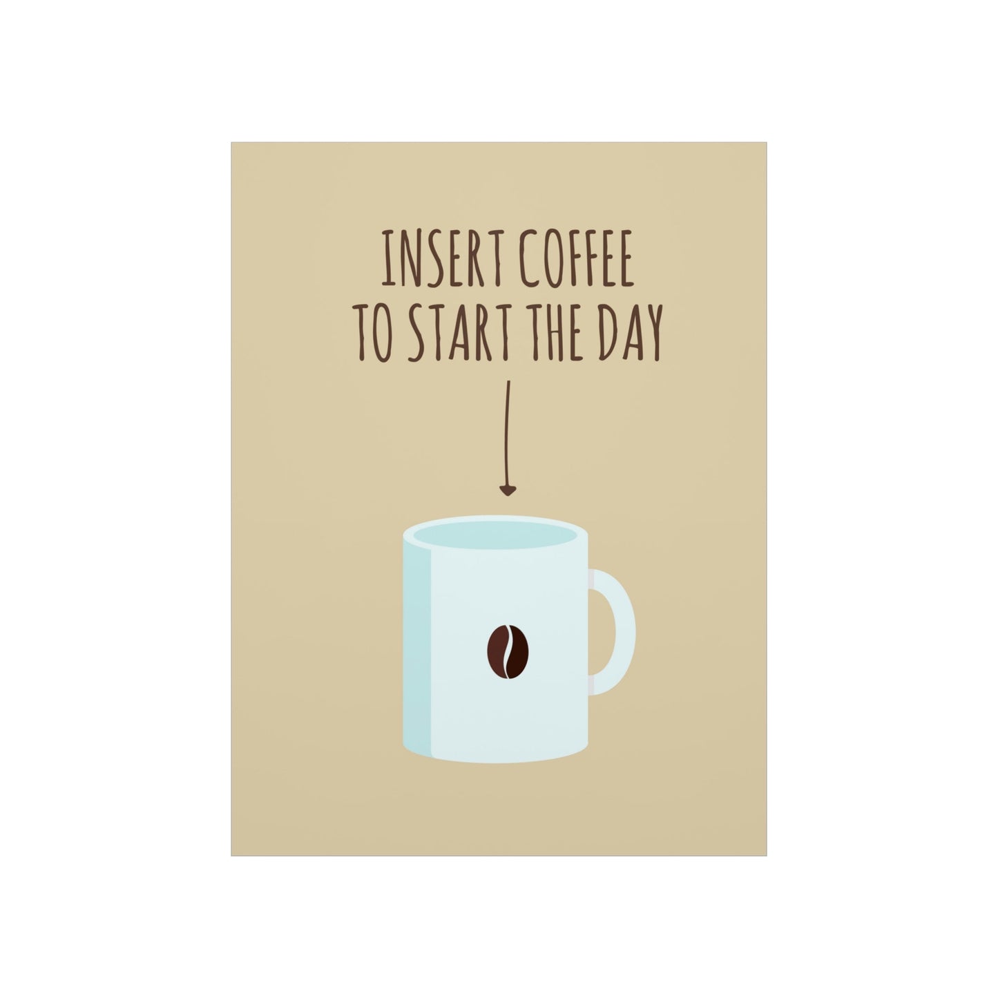 Insert Coffee To Start The Day Reminder Beans Art Premium Matte Vertical Posters Ichaku [Perfect Gifts Selection]