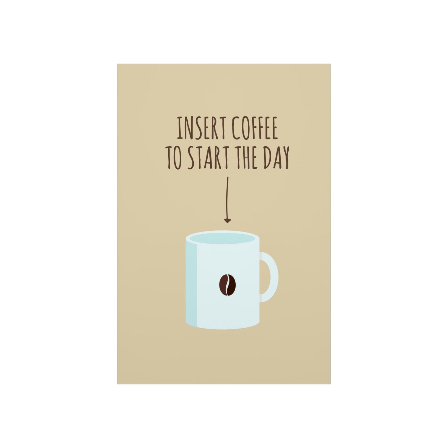 Insert Coffee To Start The Day Reminder Beans Art Premium Matte Vertical Posters Ichaku [Perfect Gifts Selection]