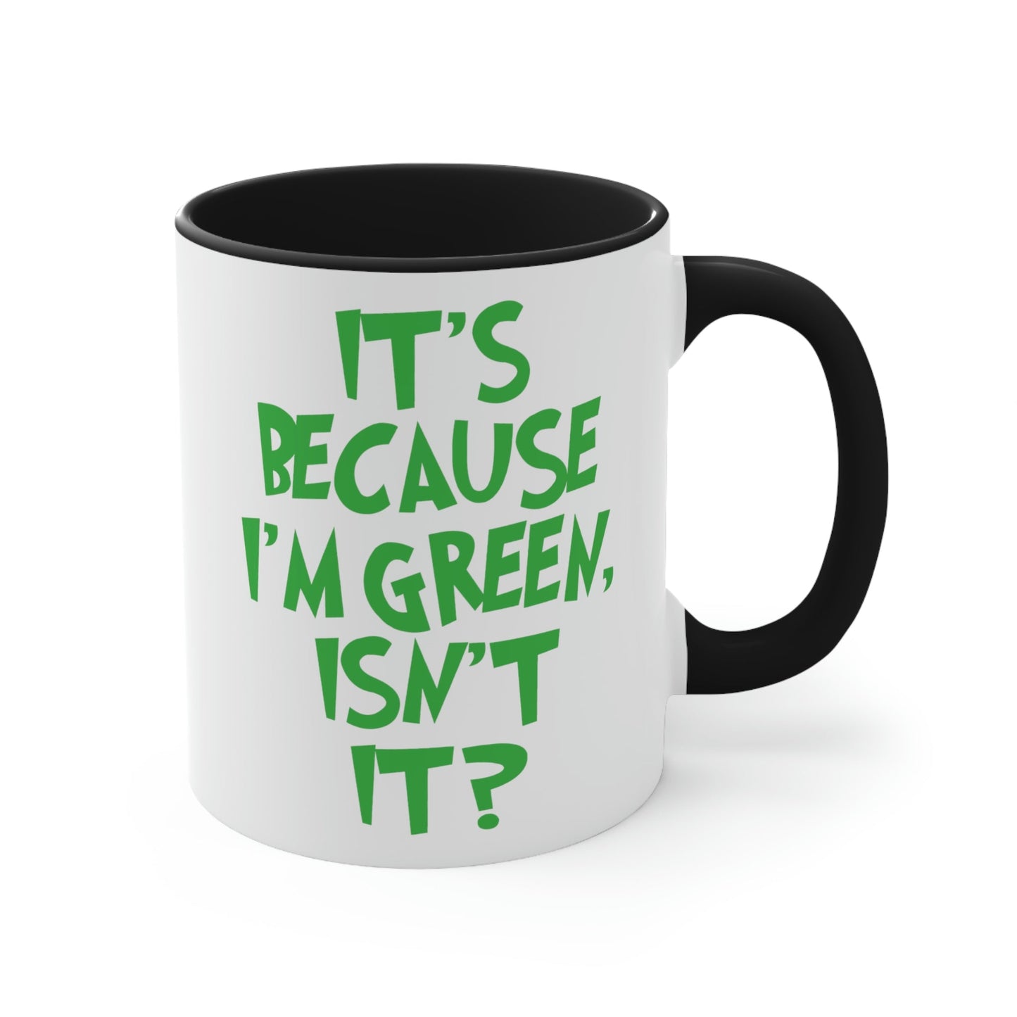It's Because I'm Green Funny Quotes Humor Graphic Classic Accent Coffee Mug 11oz Ichaku [Perfect Gifts Selection]