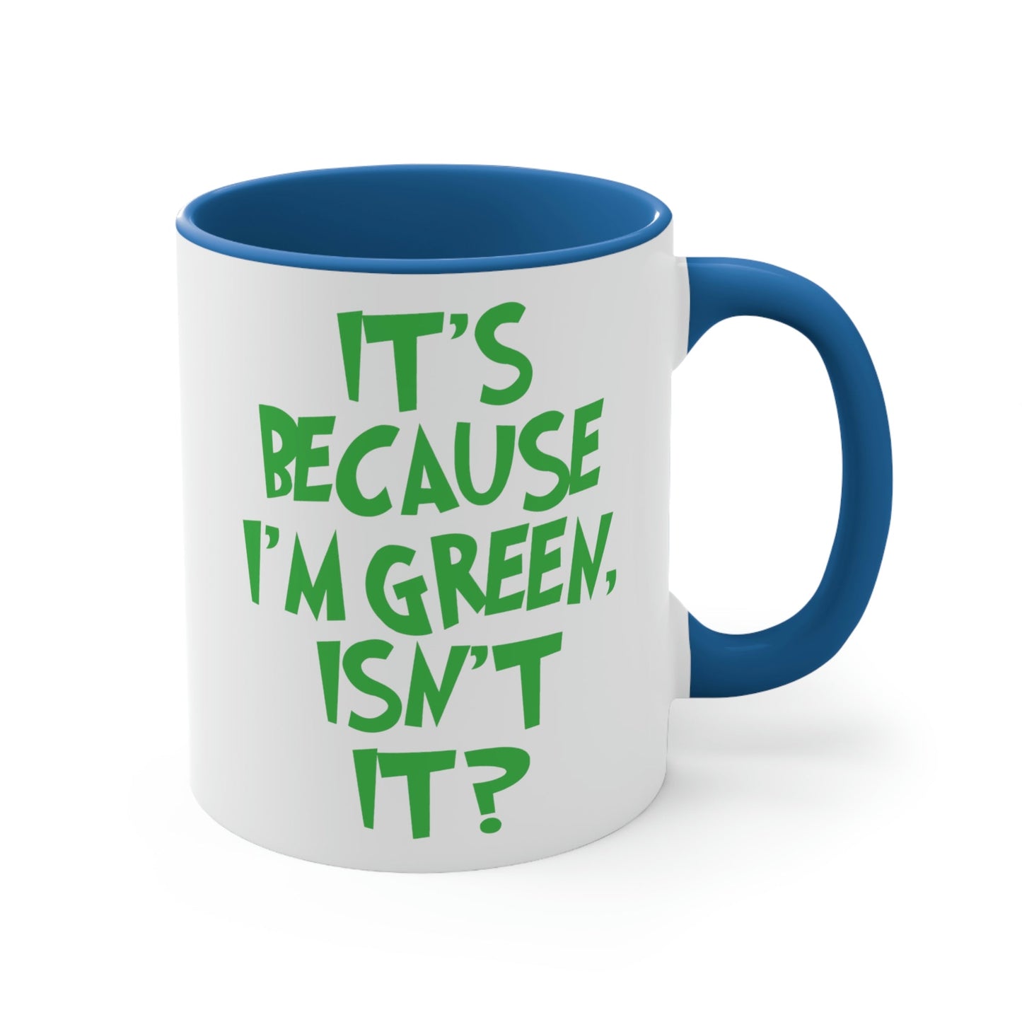 It's Because I'm Green Funny Quotes Humor Graphic Classic Accent Coffee Mug 11oz Ichaku [Perfect Gifts Selection]