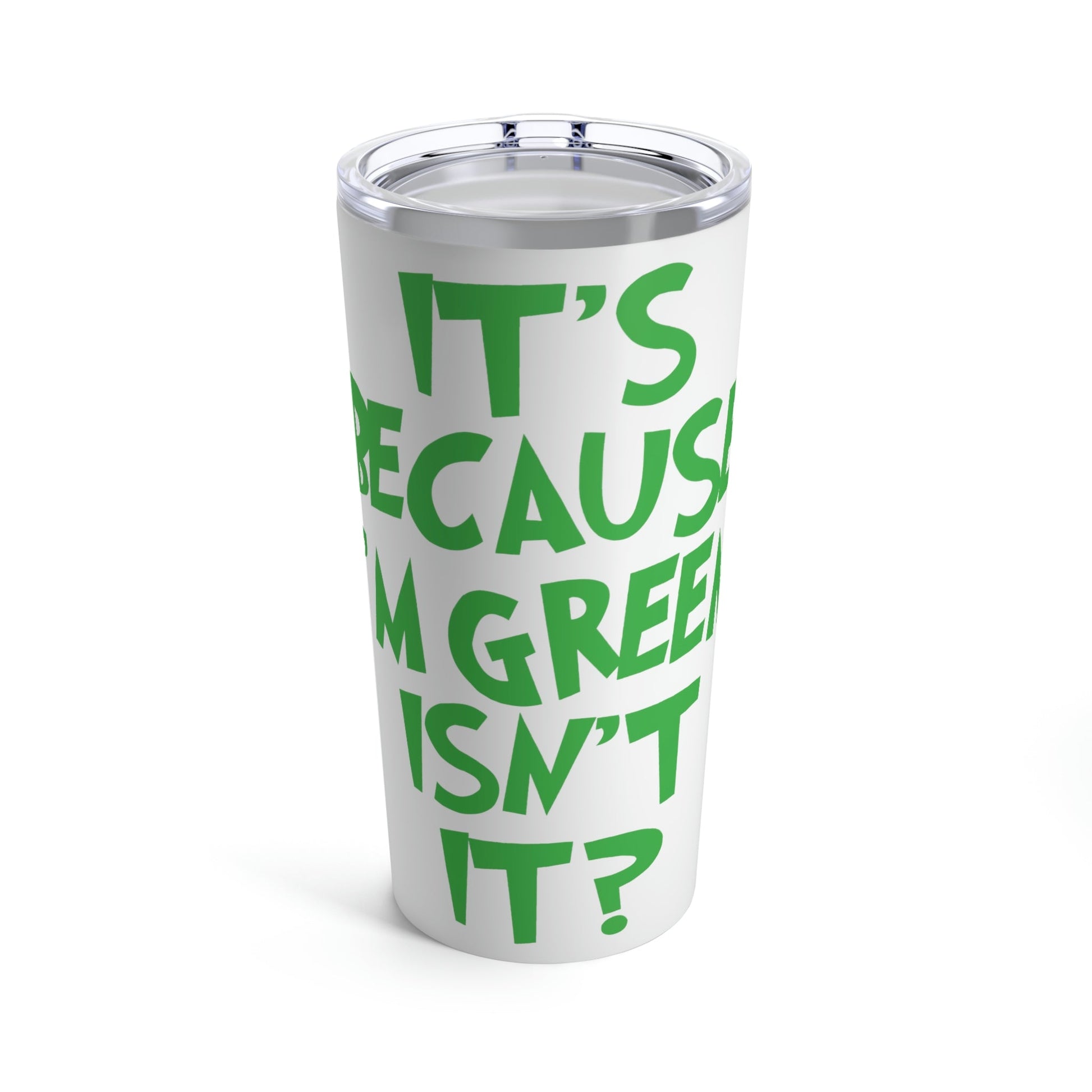 It's Because I'm Green Funny Quotes Humor Stainless Steel Hot or Cold Vacuum Tumbler 20oz Ichaku [Perfect Gifts Selection]