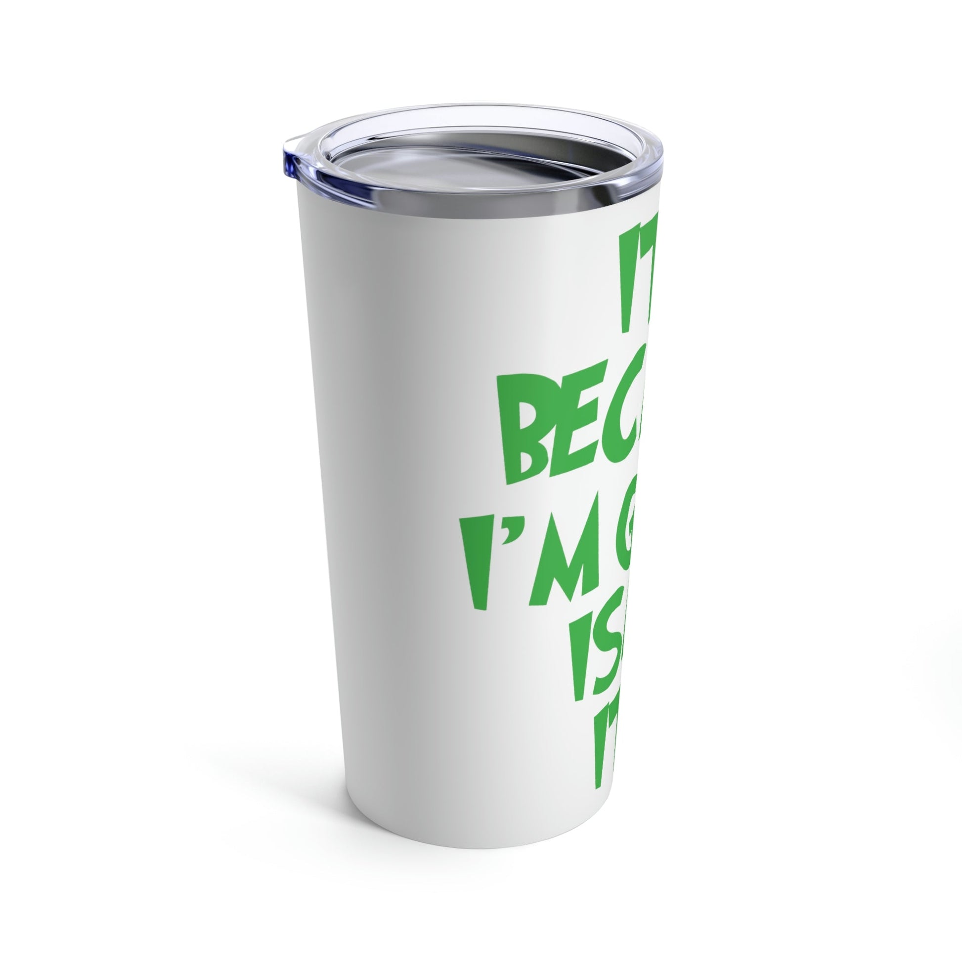 It's Because I'm Green Funny Quotes Humor Stainless Steel Hot or Cold Vacuum Tumbler 20oz Ichaku [Perfect Gifts Selection]