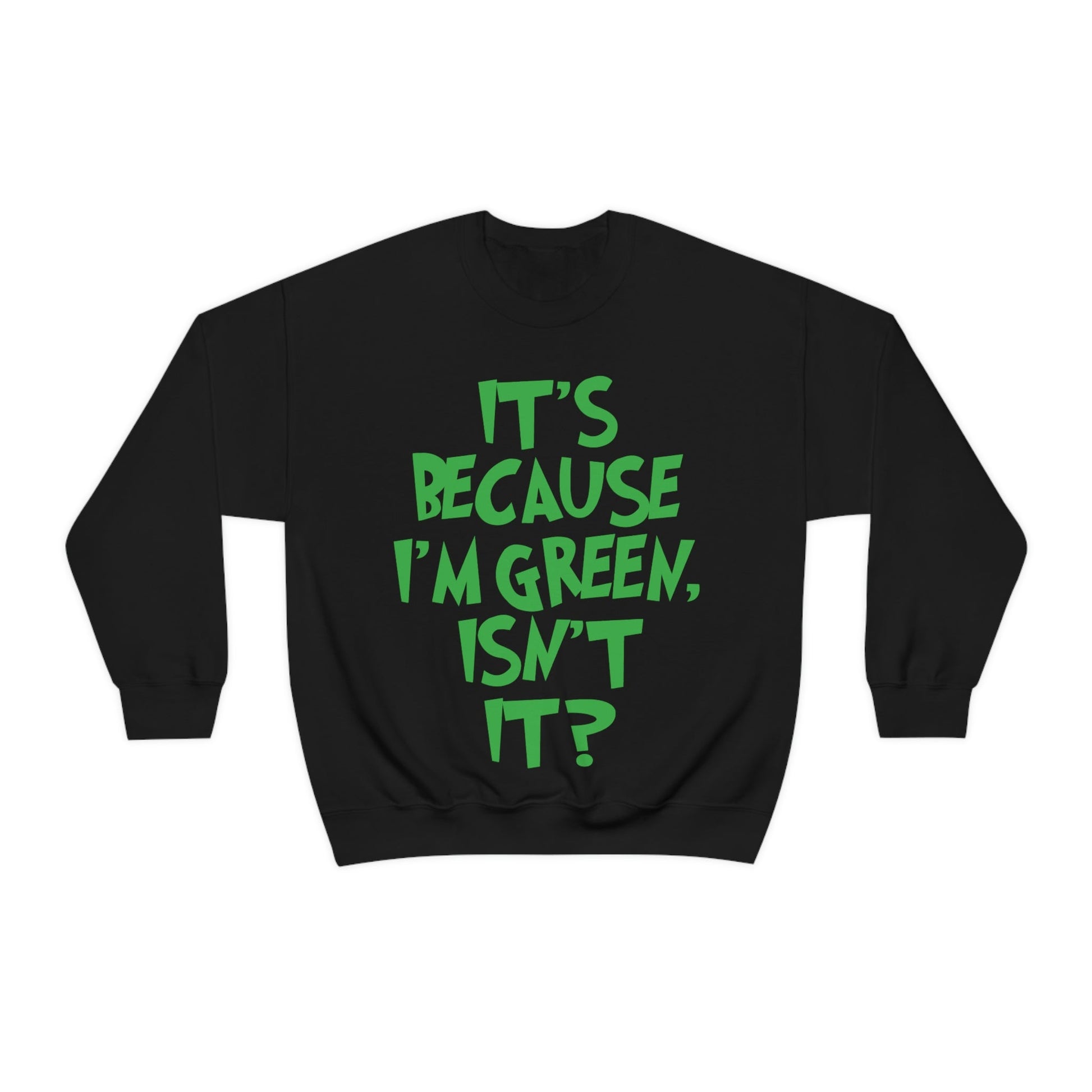 It's Because I'm Green Funny Quotes Humor Unisex Heavy Blend™ Crewneck Sweatshirt Ichaku [Perfect Gifts Selection]