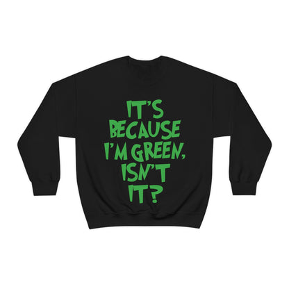 It's Because I'm Green Funny Quotes Humor Unisex Heavy Blend™ Crewneck Sweatshirt Ichaku [Perfect Gifts Selection]