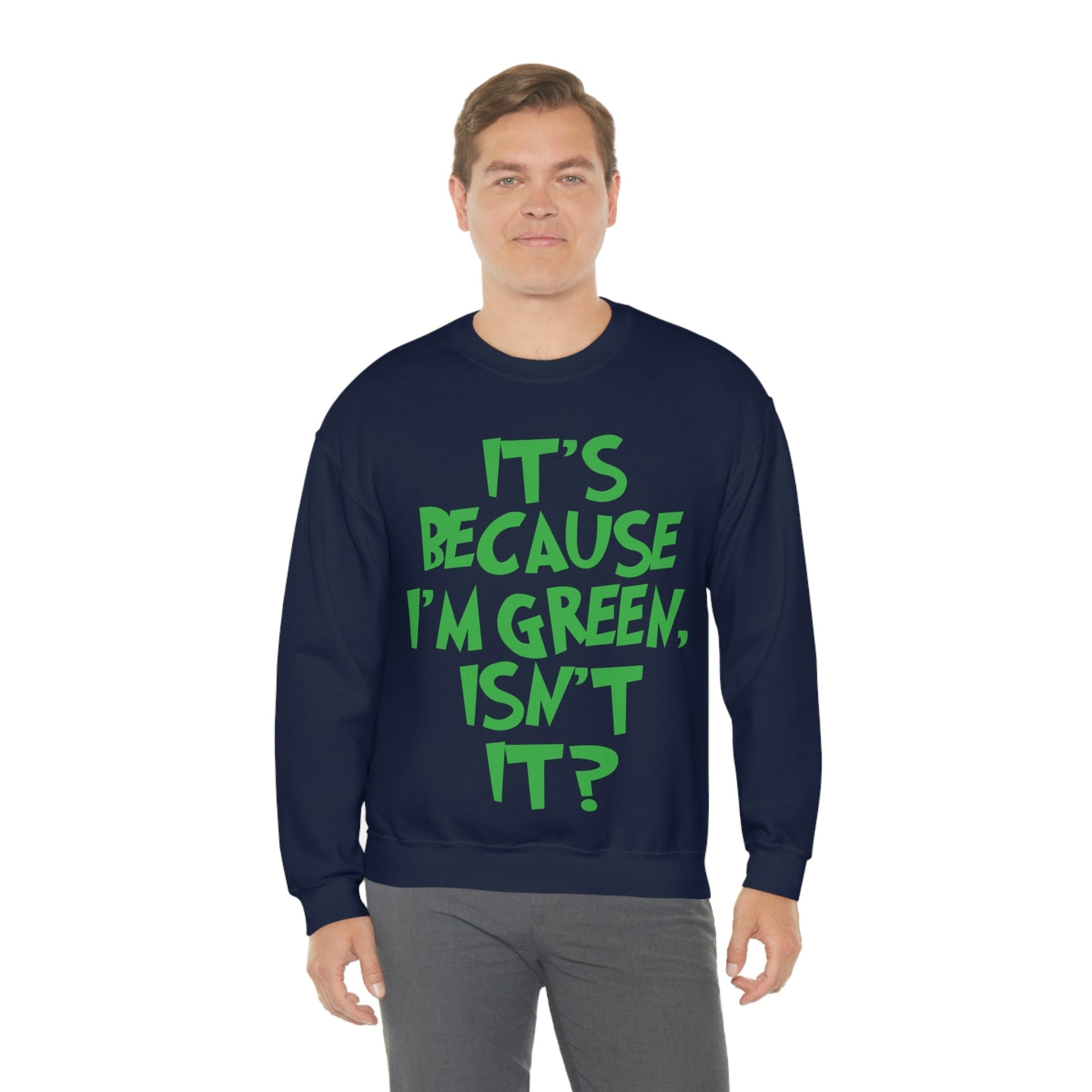 It's Because I'm Green Funny Quotes Humor Unisex Heavy Blend™ Crewneck Sweatshirt Ichaku [Perfect Gifts Selection]