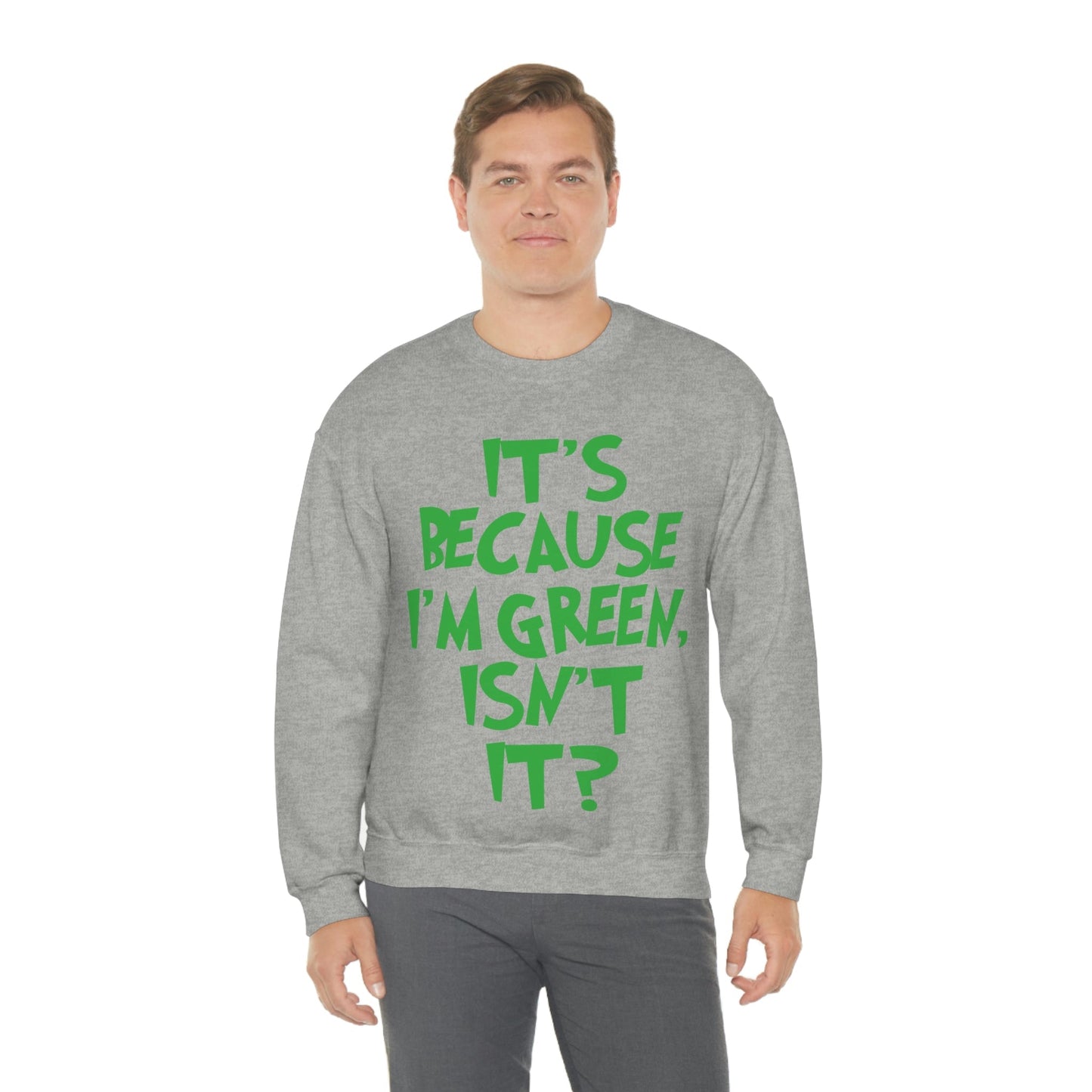 It's Because I'm Green Funny Quotes Humor Unisex Heavy Blend™ Crewneck Sweatshirt Ichaku [Perfect Gifts Selection]