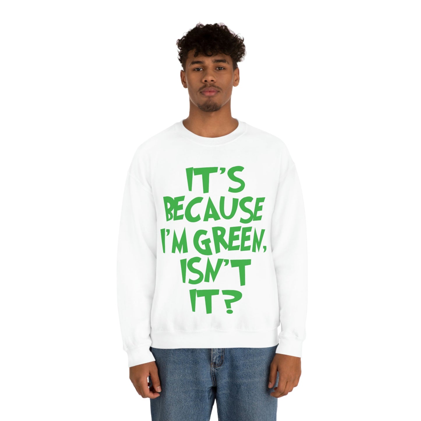 It's Because I'm Green Funny Quotes Humor Unisex Heavy Blend™ Crewneck Sweatshirt Ichaku [Perfect Gifts Selection]