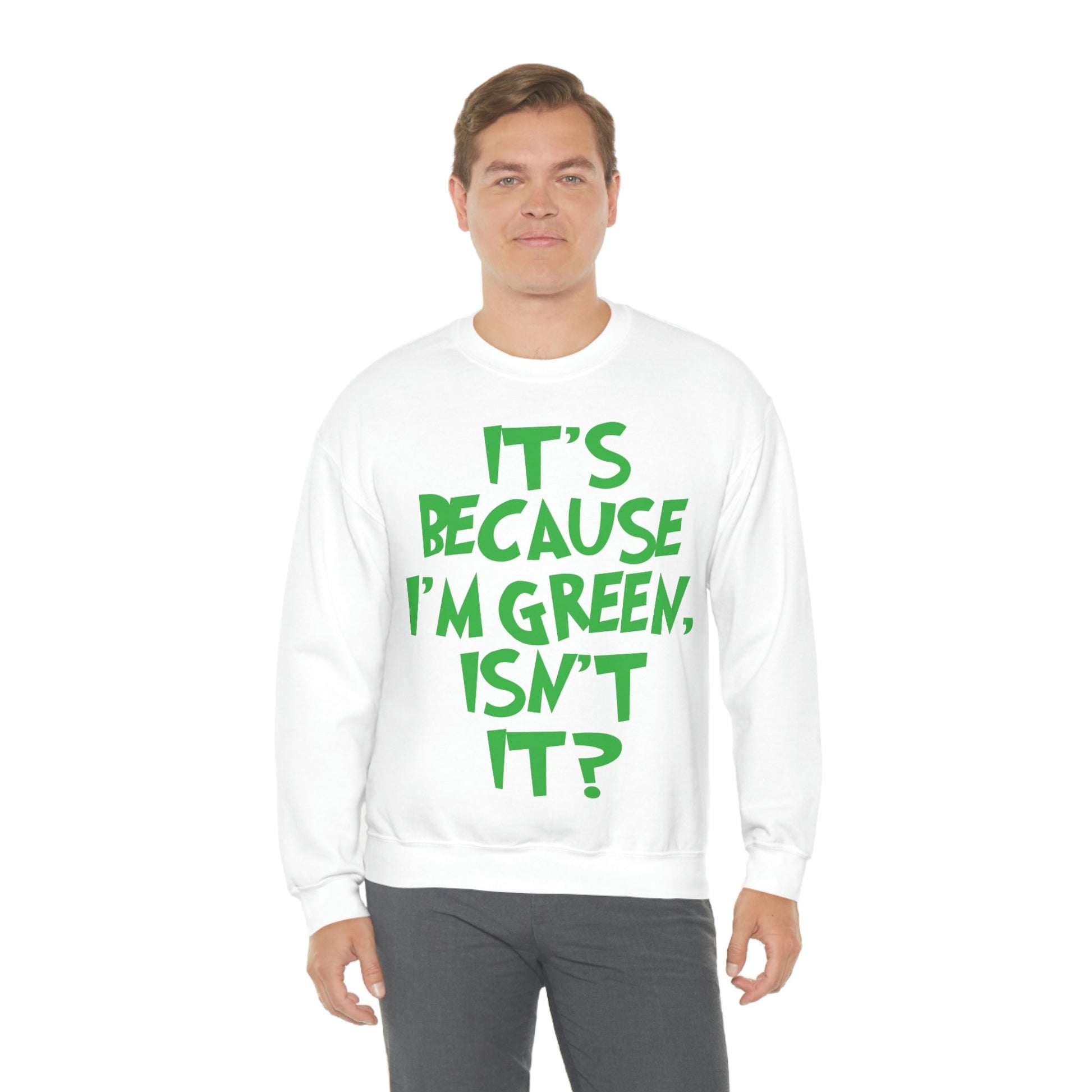 It's Because I'm Green Funny Quotes Humor Unisex Heavy Blend™ Crewneck Sweatshirt Ichaku [Perfect Gifts Selection]