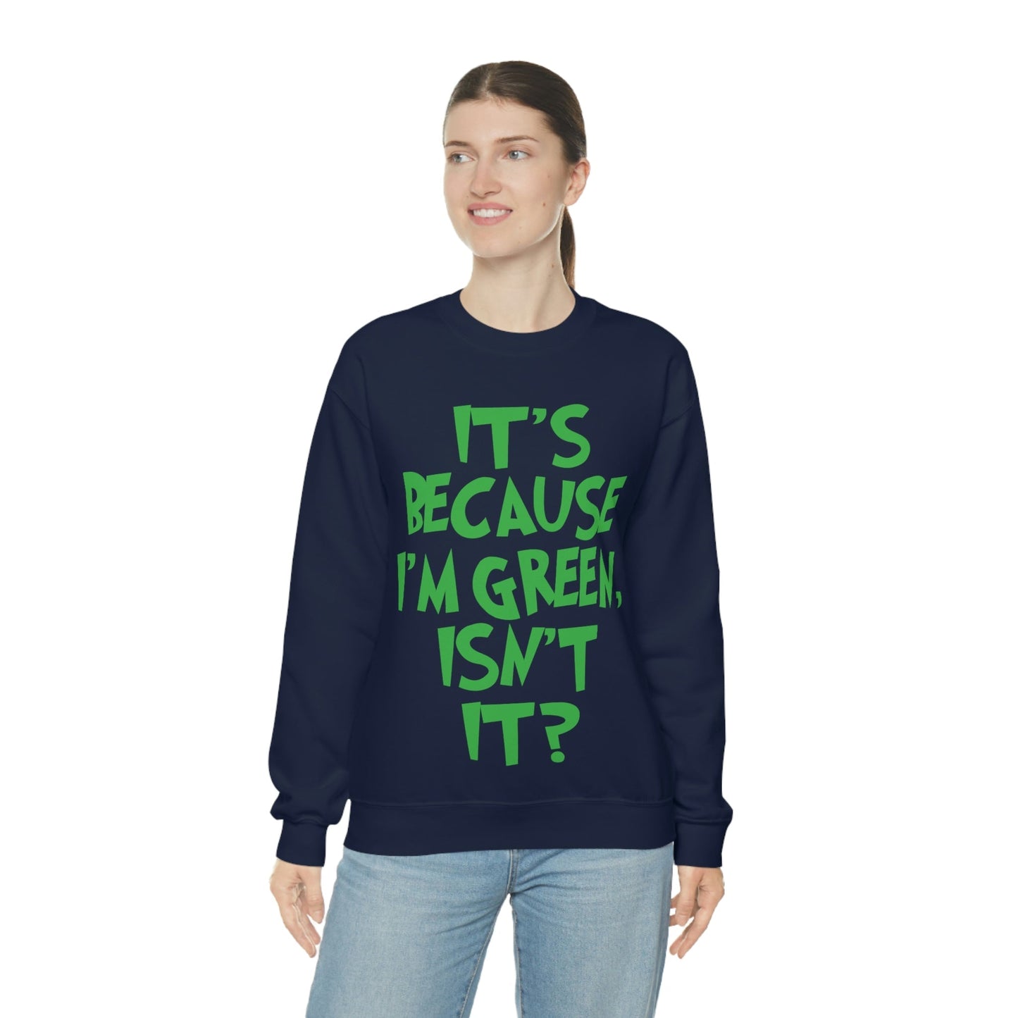 It's Because I'm Green Funny Quotes Humor Unisex Heavy Blend™ Crewneck Sweatshirt Ichaku [Perfect Gifts Selection]