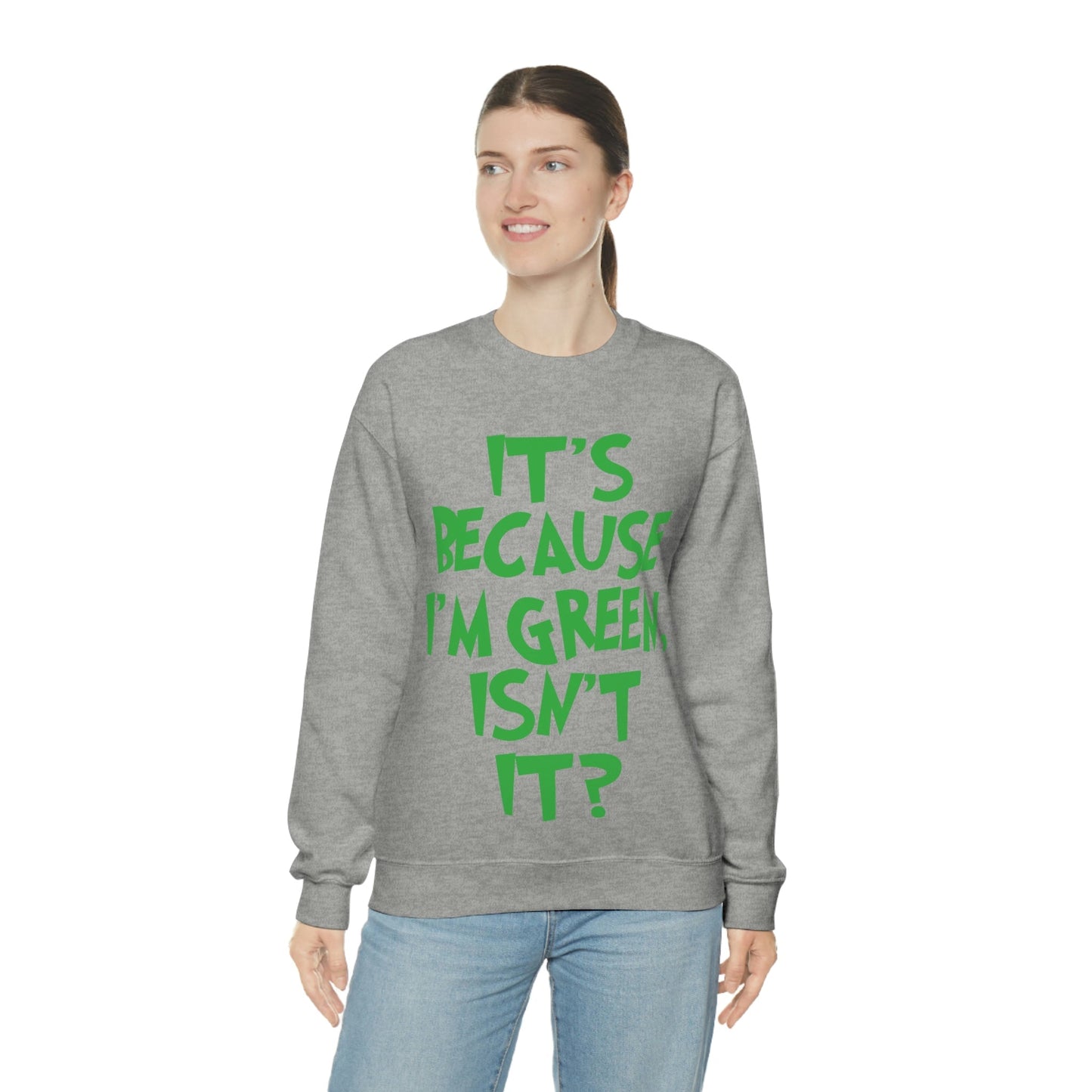 It's Because I'm Green Funny Quotes Humor Unisex Heavy Blend™ Crewneck Sweatshirt Ichaku [Perfect Gifts Selection]