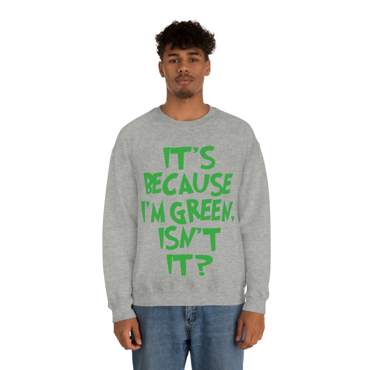 It's Because I'm Green Funny Quotes Humor Unisex Heavy Blend™ Crewneck Sweatshirt Ichaku [Perfect Gifts Selection]