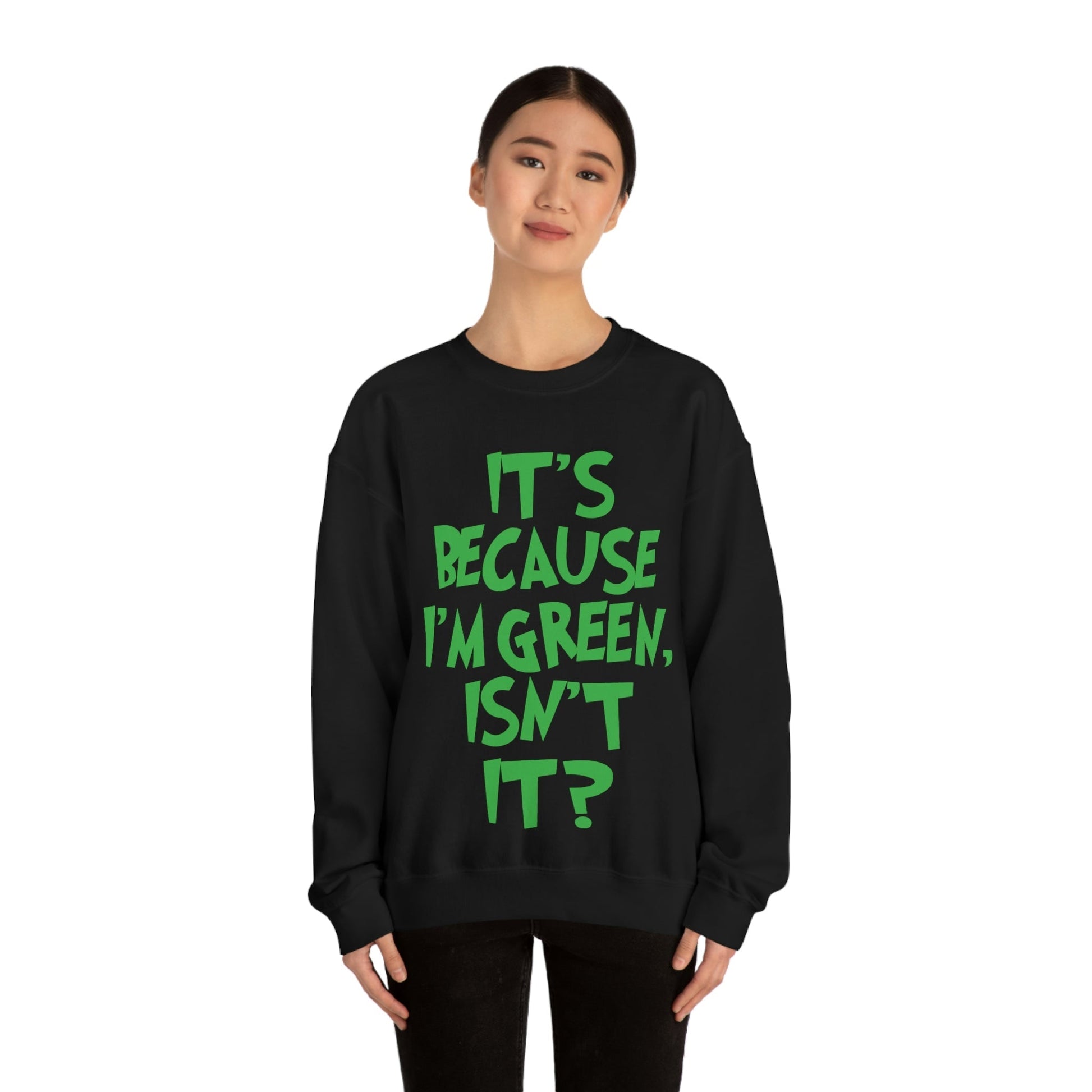 It's Because I'm Green Funny Quotes Humor Unisex Heavy Blend™ Crewneck Sweatshirt Ichaku [Perfect Gifts Selection]