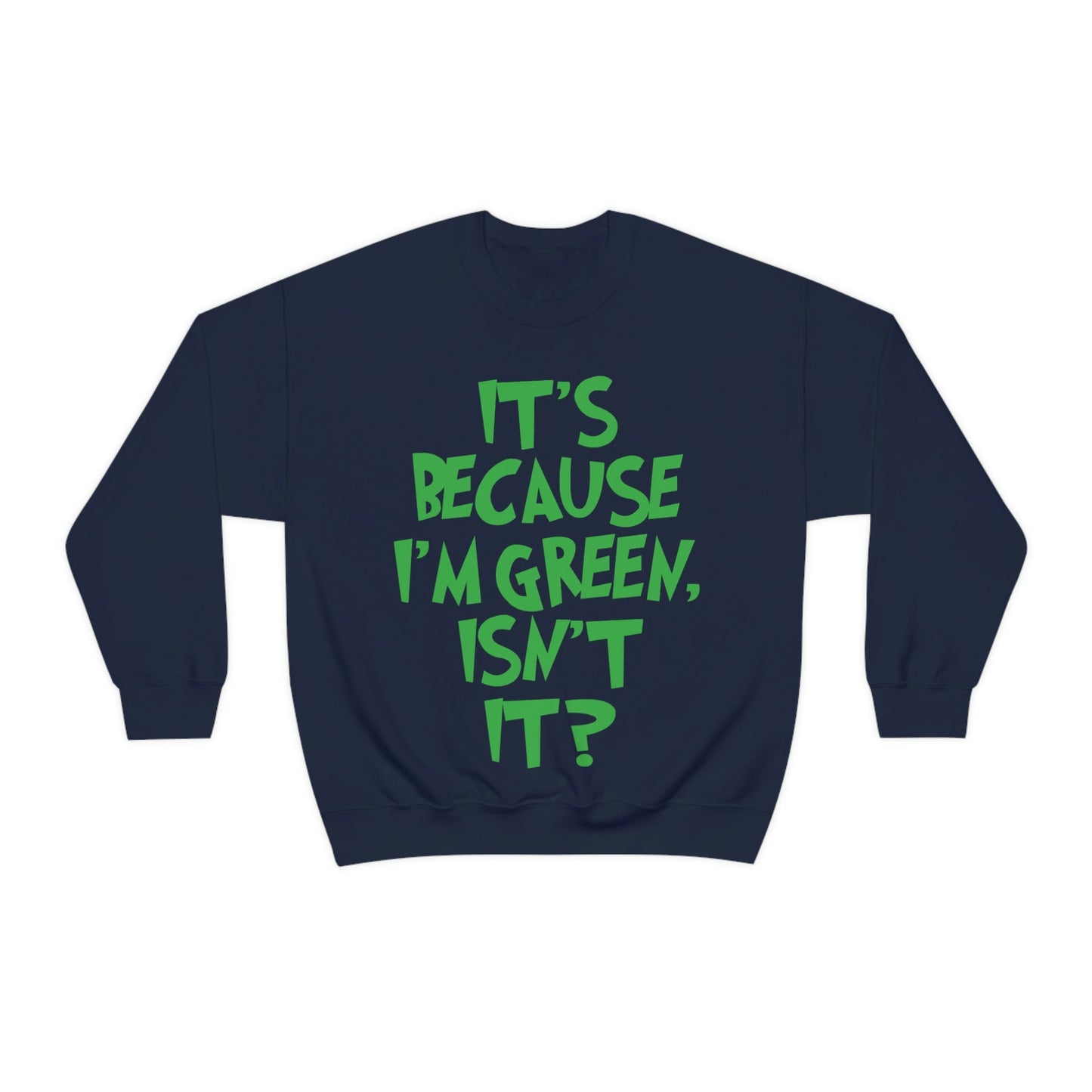 It's Because I'm Green Funny Quotes Humor Unisex Heavy Blend™ Crewneck Sweatshirt Ichaku [Perfect Gifts Selection]