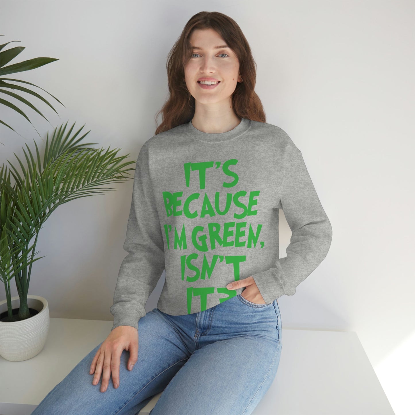 It's Because I'm Green Funny Quotes Humor Unisex Heavy Blend™ Crewneck Sweatshirt Ichaku [Perfect Gifts Selection]