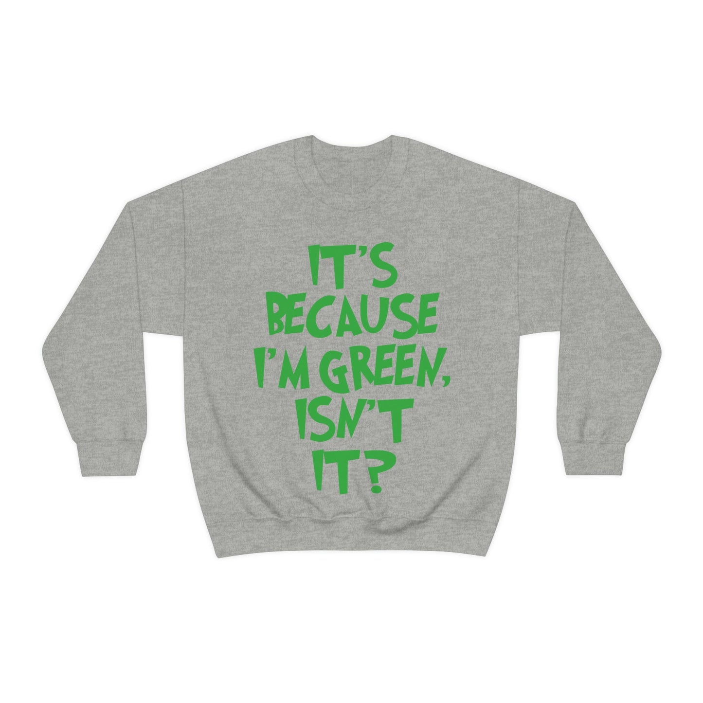 It's Because I'm Green Funny Quotes Humor Unisex Heavy Blend™ Crewneck Sweatshirt Ichaku [Perfect Gifts Selection]