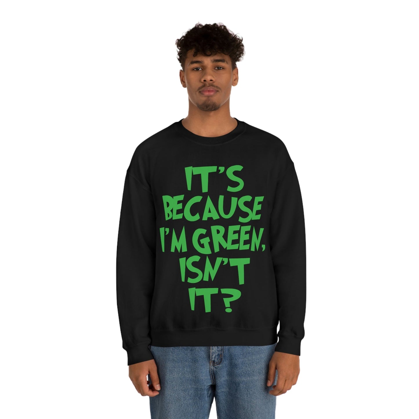 It's Because I'm Green Funny Quotes Humor Unisex Heavy Blend™ Crewneck Sweatshirt Ichaku [Perfect Gifts Selection]