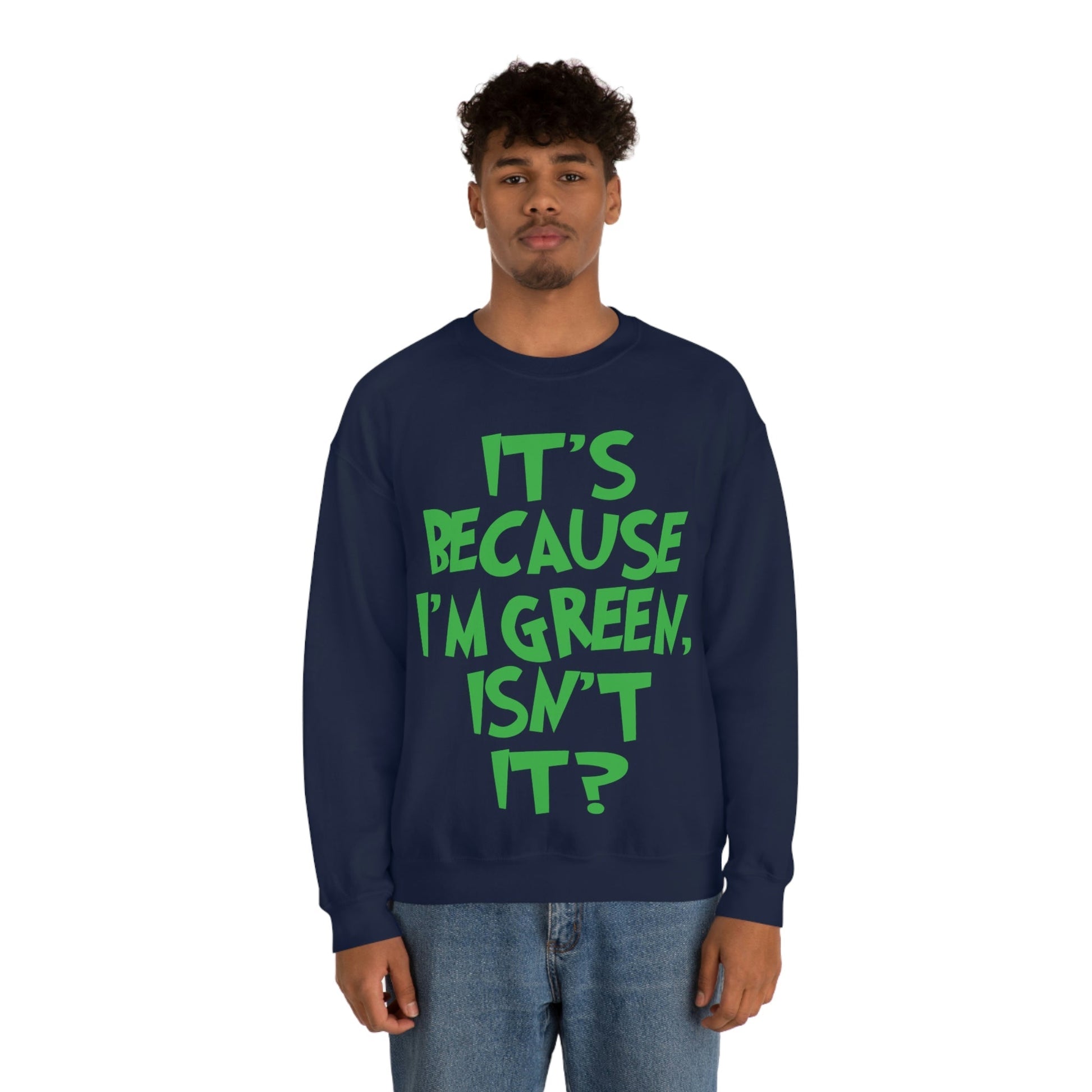 It's Because I'm Green Funny Quotes Humor Unisex Heavy Blend™ Crewneck Sweatshirt Ichaku [Perfect Gifts Selection]