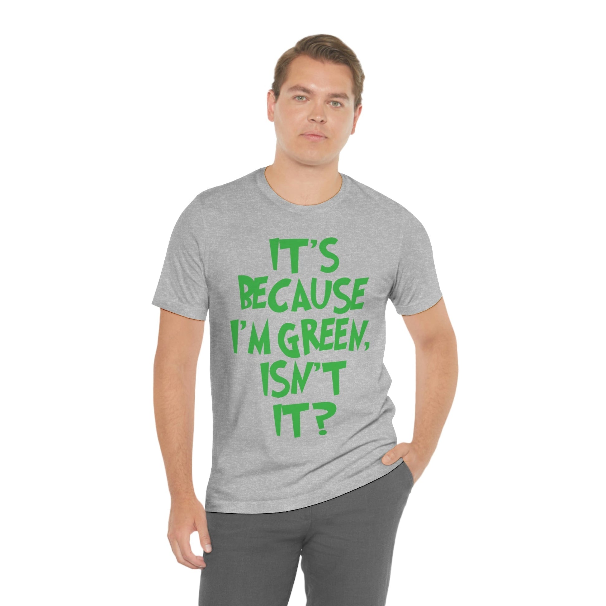 It's Because I'm Green Funny Quotes Humor Unisex Jersey Short Sleeve T-Shirt Ichaku [Perfect Gifts Selection]