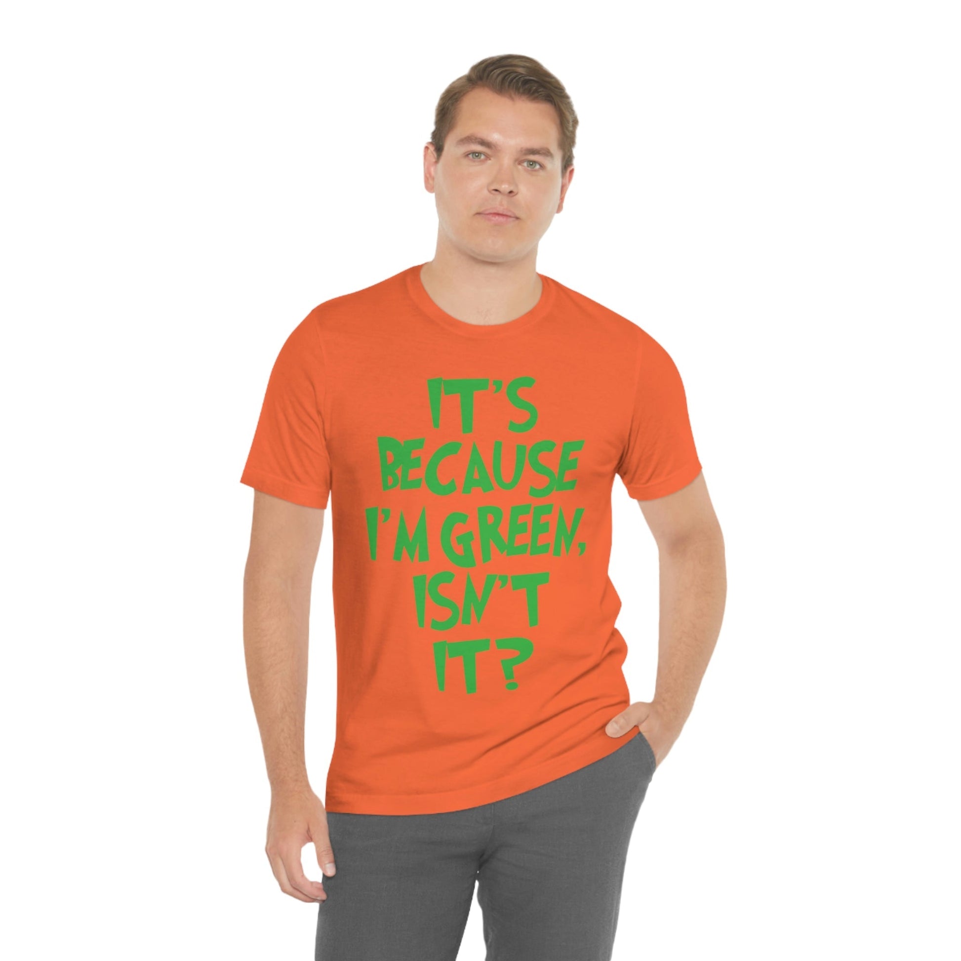 It's Because I'm Green Funny Quotes Humor Unisex Jersey Short Sleeve T-Shirt Ichaku [Perfect Gifts Selection]