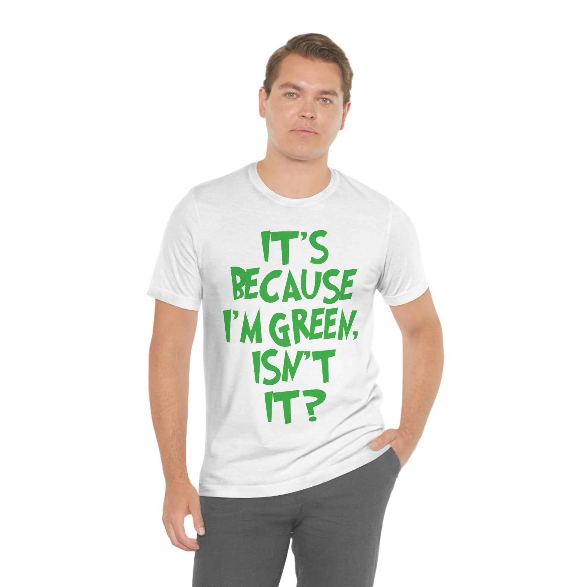 It's Because I'm Green Funny Quotes Humor Unisex Jersey Short Sleeve T-Shirt Ichaku [Perfect Gifts Selection]