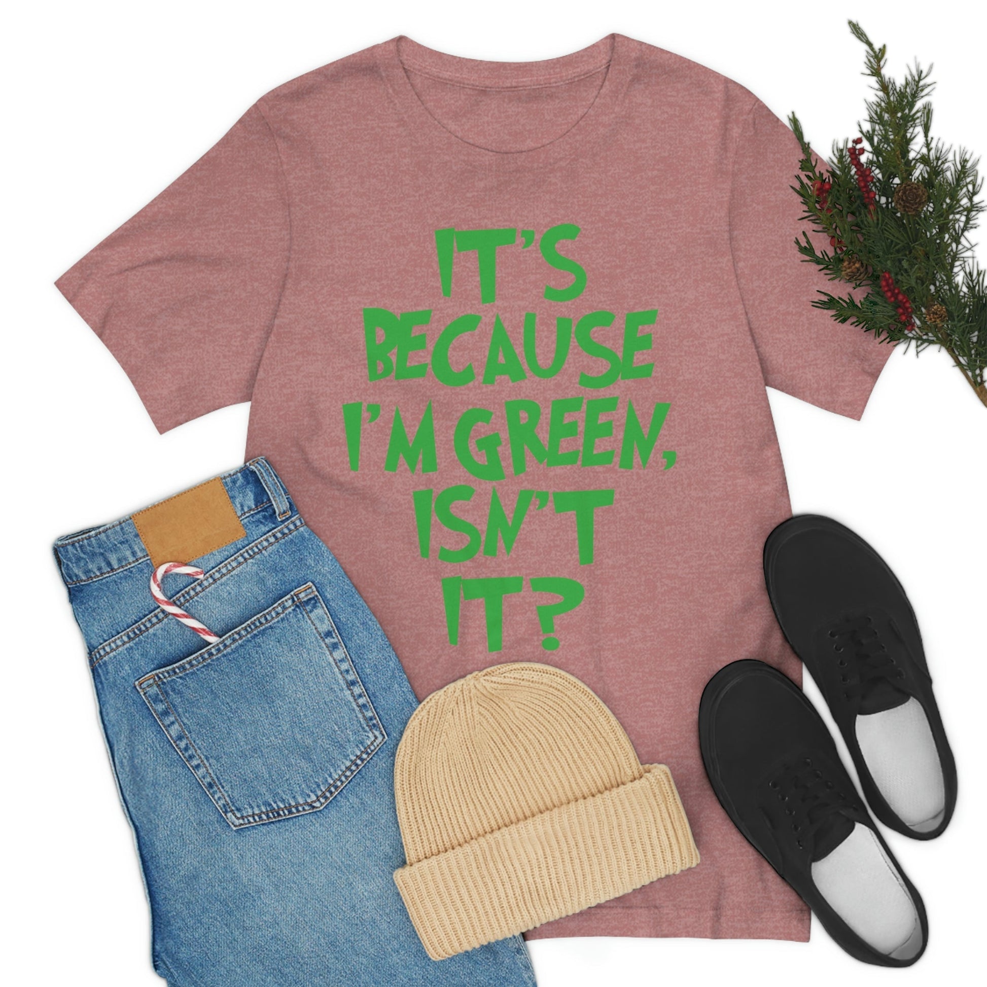 It's Because I'm Green Funny Quotes Humor Unisex Jersey Short Sleeve T-Shirt Ichaku [Perfect Gifts Selection]