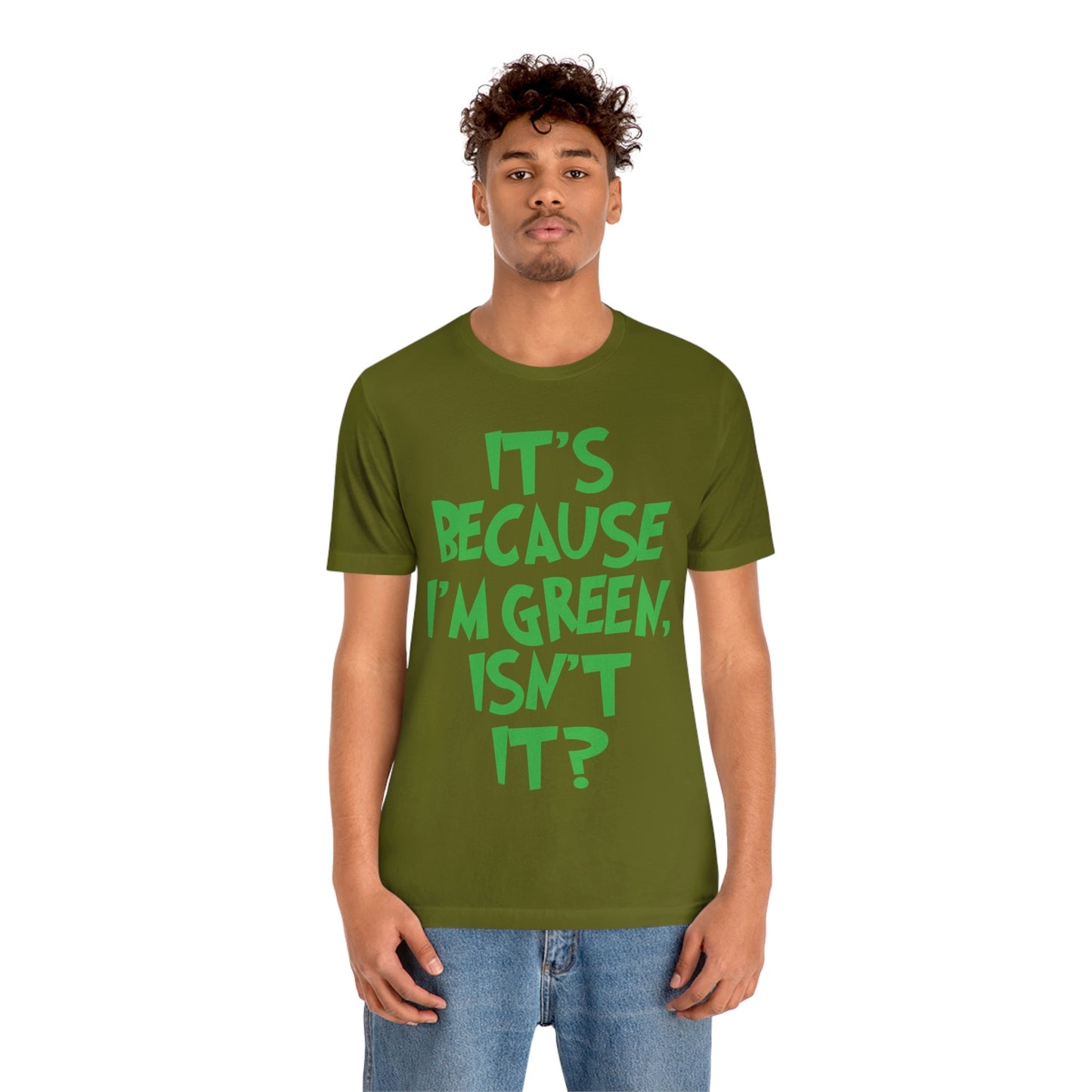 It's Because I'm Green Funny Quotes Humor Unisex Jersey Short Sleeve T-Shirt Ichaku [Perfect Gifts Selection]
