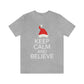 Keep Calm and Believe in Santa Funny Christmas Quotes Unisex Jersey Short Sleeve T-Shirt Ichaku [Perfect Gifts Selection]